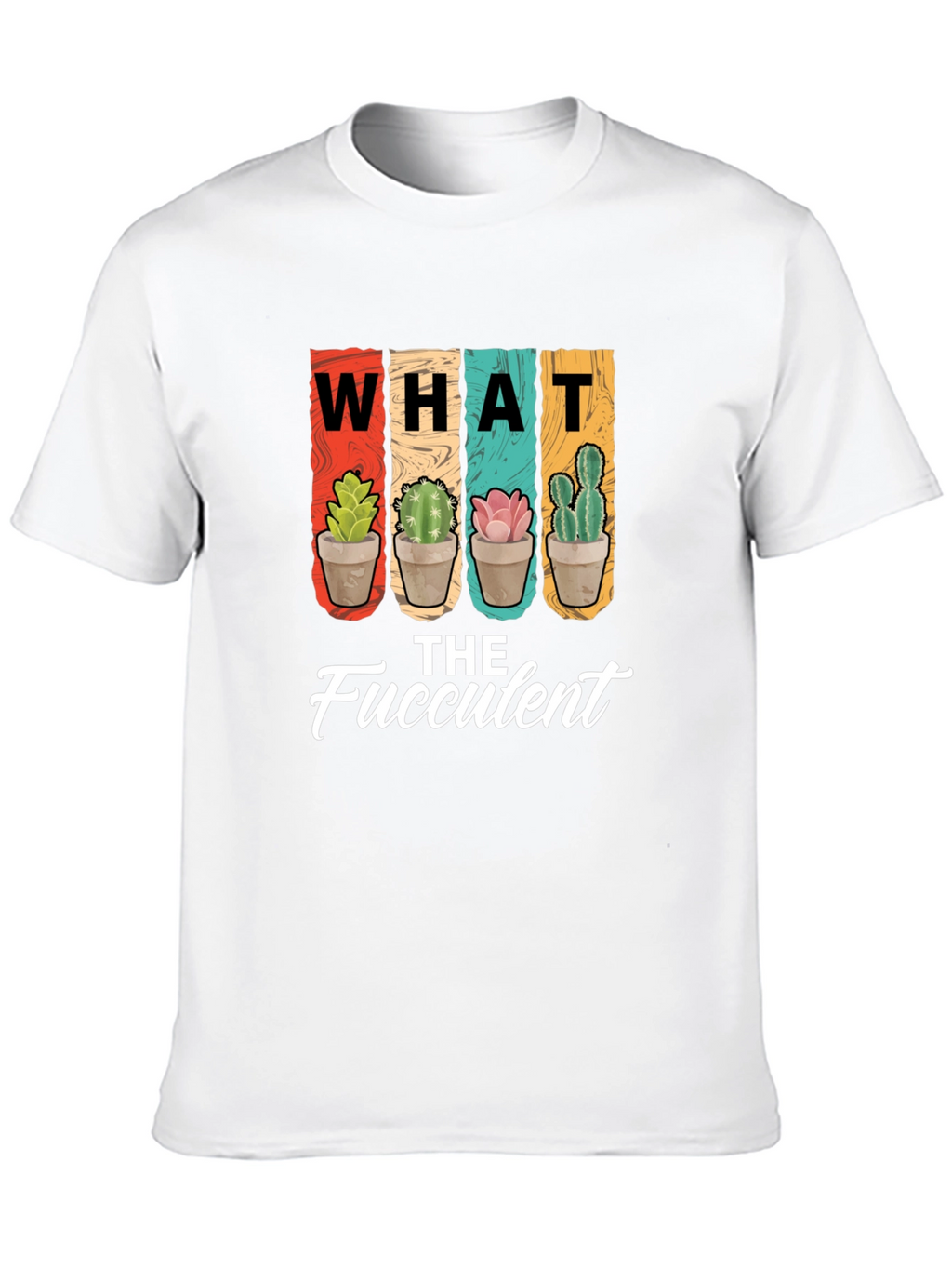 What the Fucculent T-Shirt - Succulent Plant Lover Tee