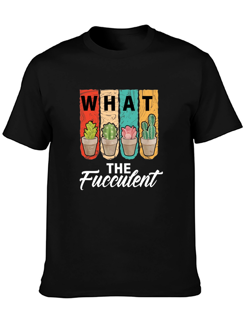 What the Fucculent T-Shirt - Succulent Plant Lover Tee