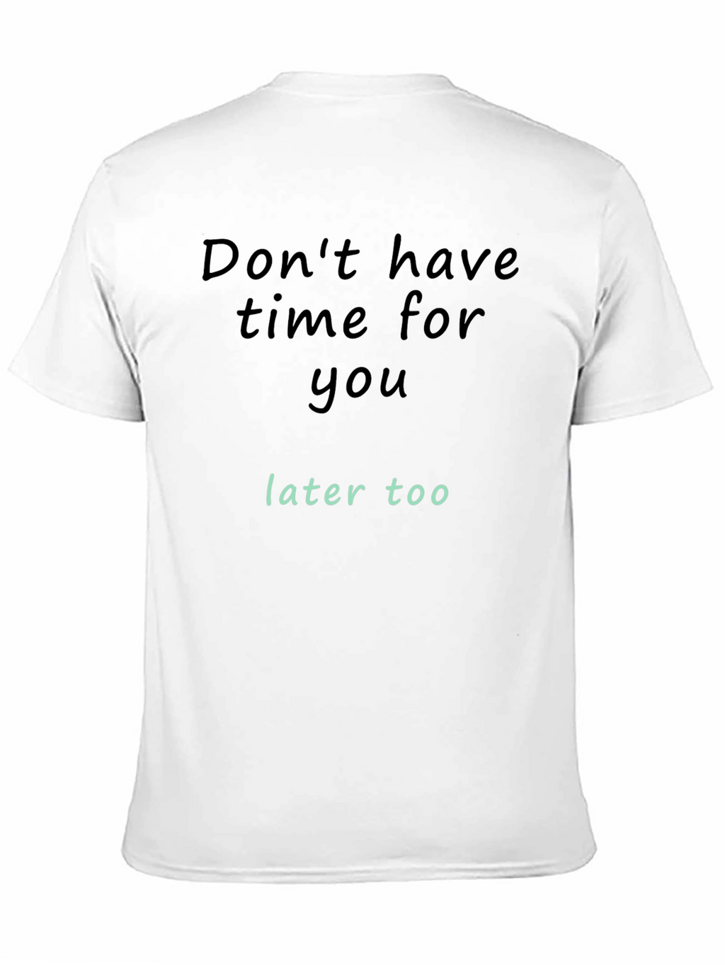 Dont Have Time For You T-Shirt
