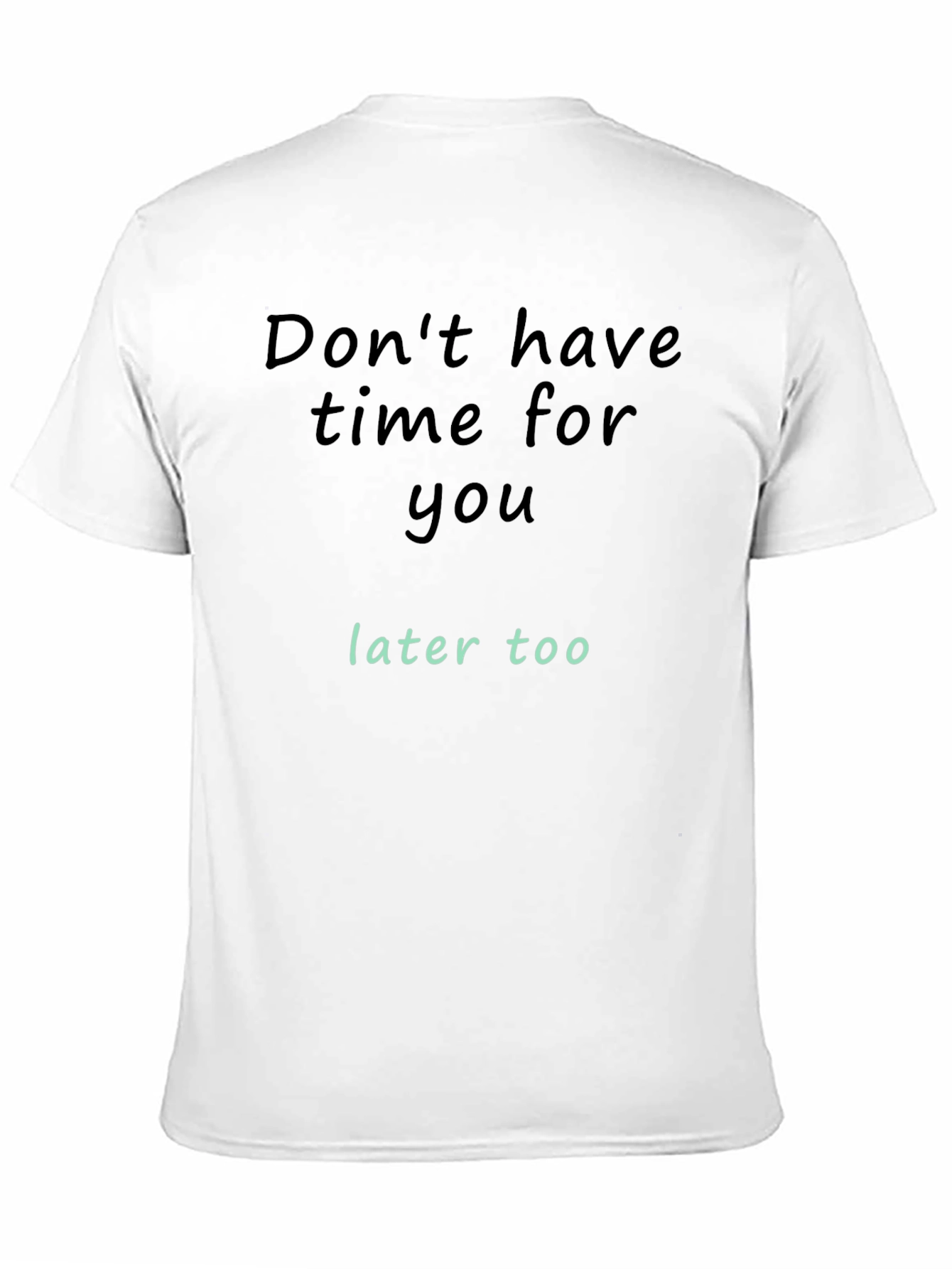 Dont Have Time For You T-Shirt