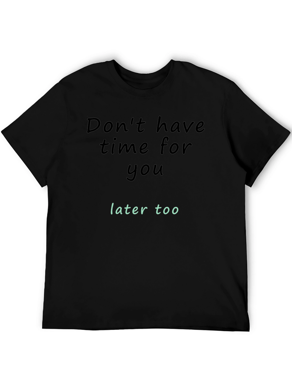 Dont Have Time For You T-Shirt