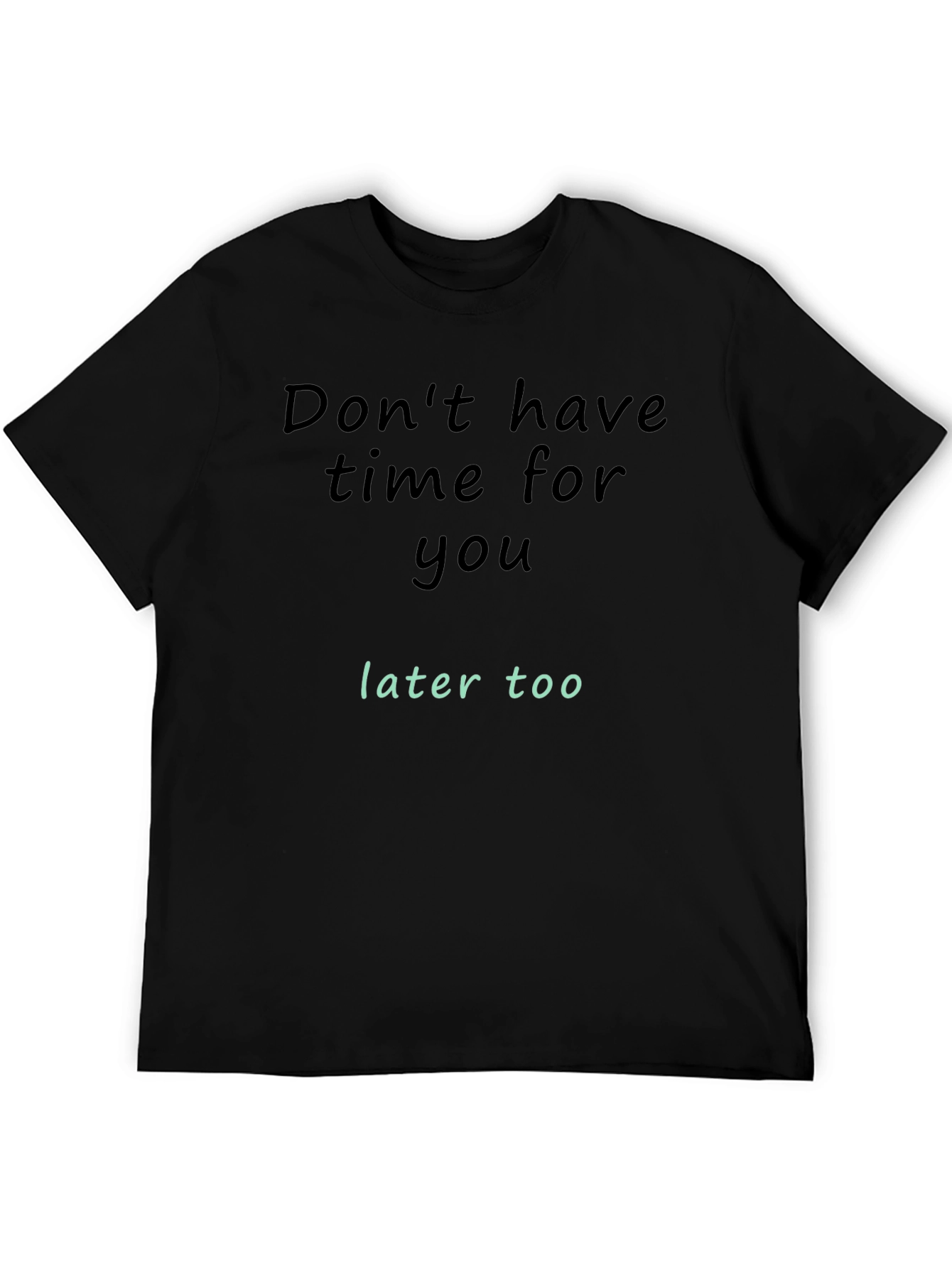 Dont Have Time For You T-Shirt