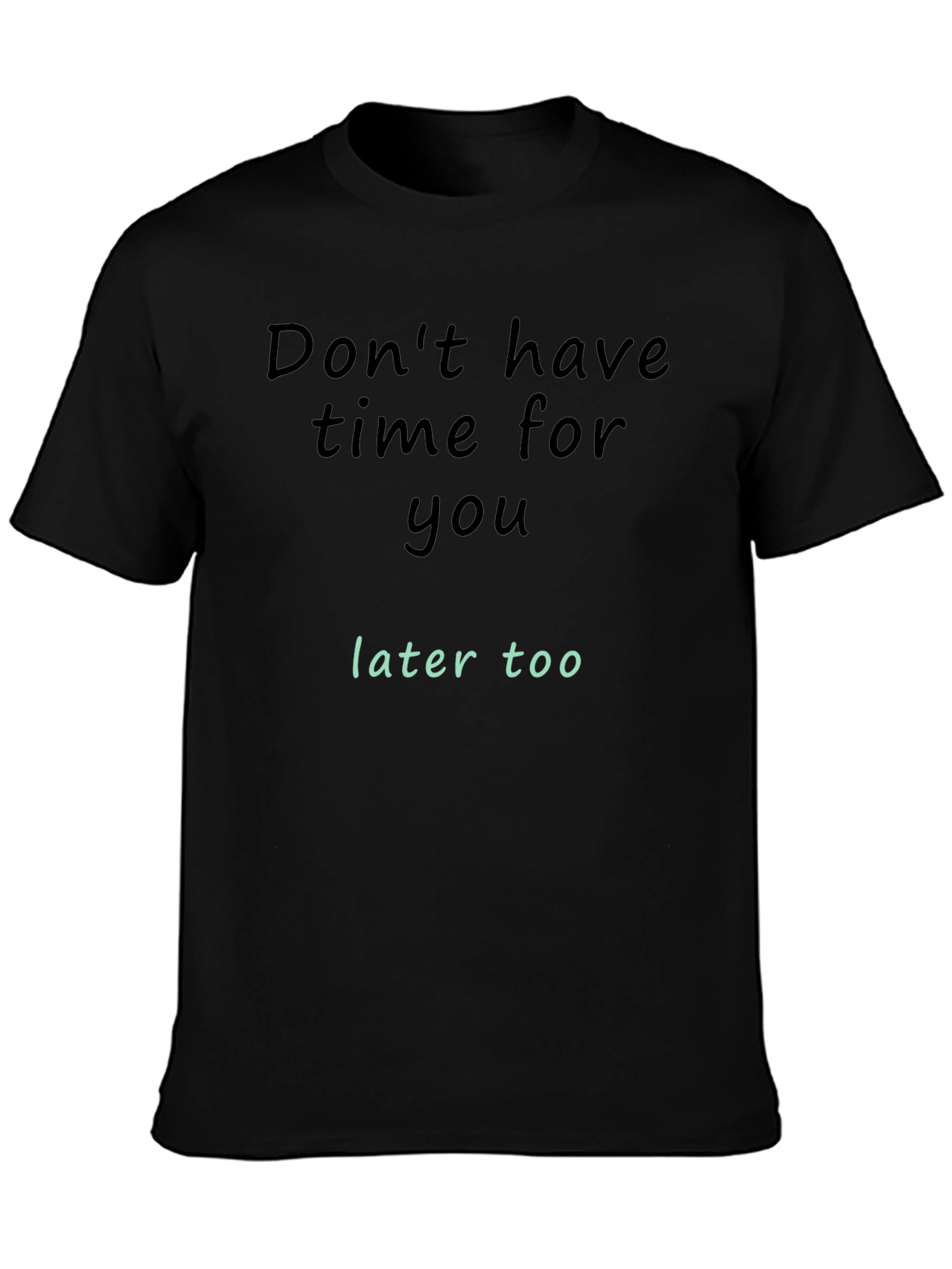 Dont Have Time For You T-Shirt