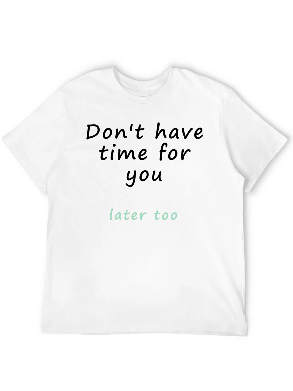Dont Have Time For You T-Shirt