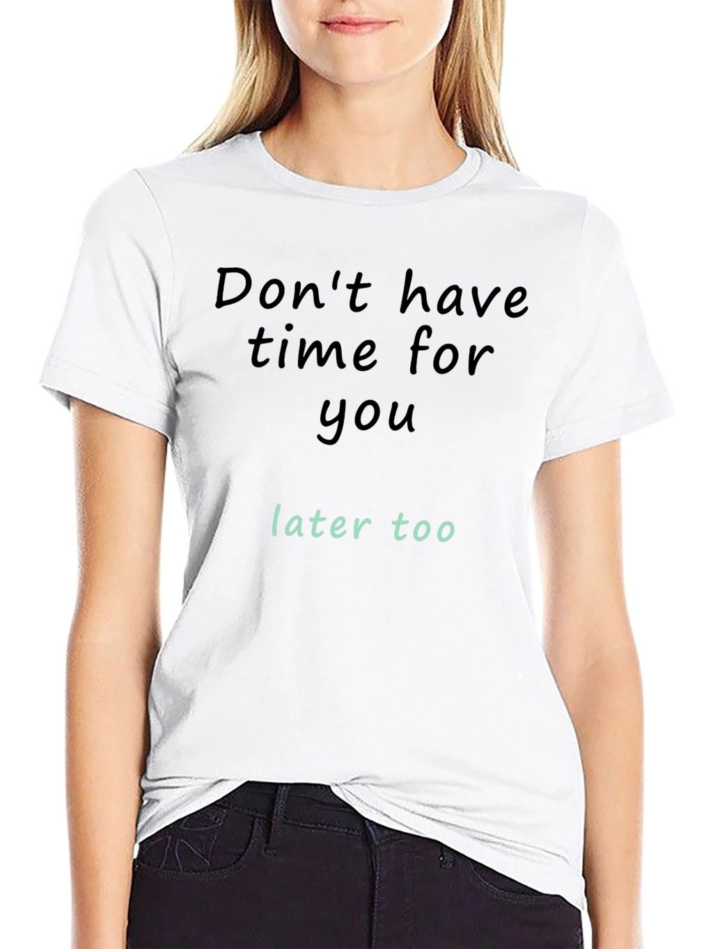 Dont Have Time For You T-Shirt