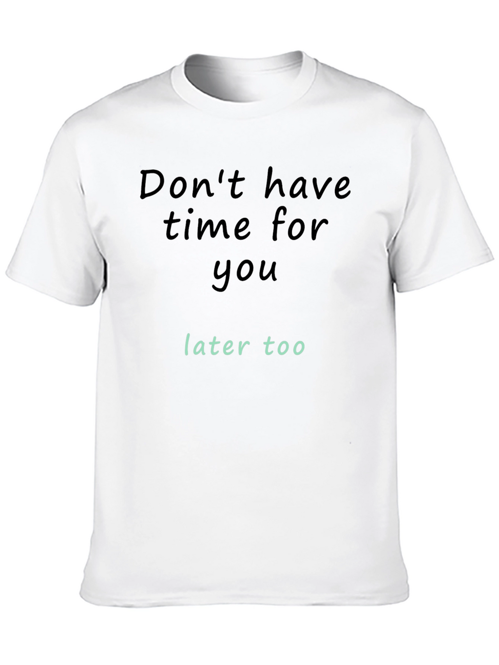 Dont Have Time For You T-Shirt