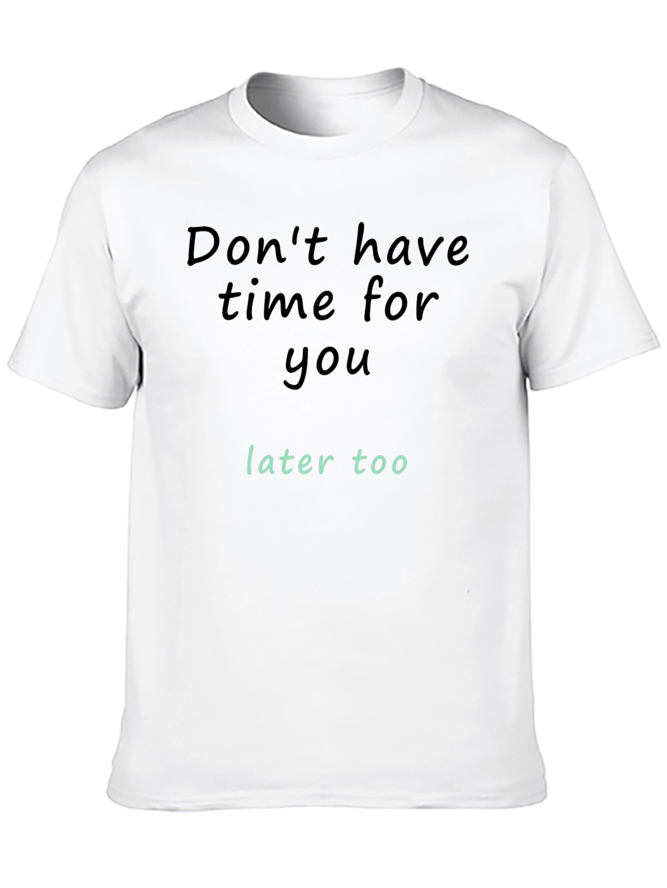 Dont Have Time For You T-Shirt