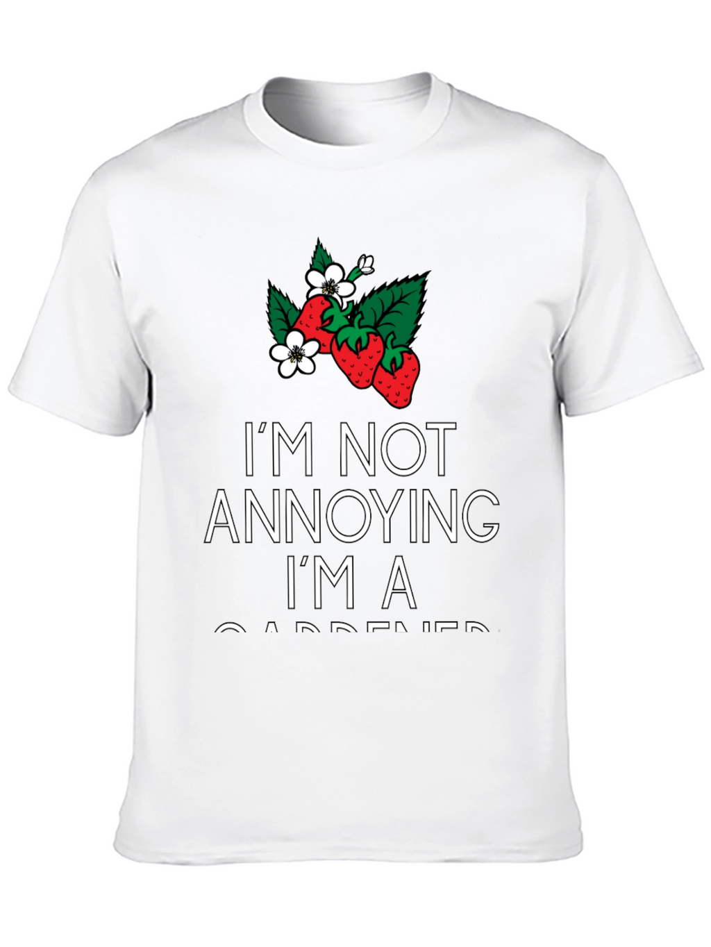 Gardener T-Shirt - Im Not Annoying