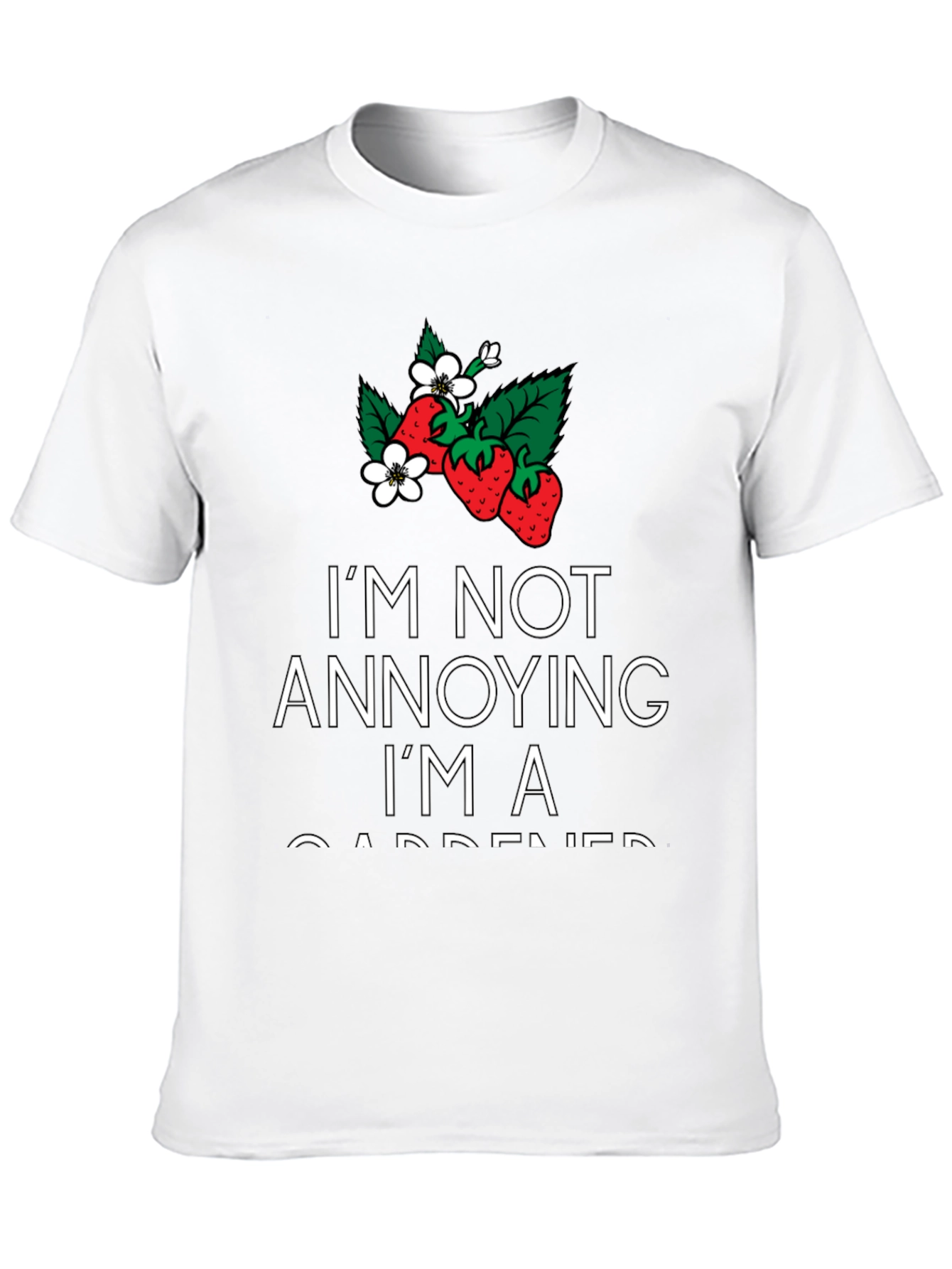 Gardener T-Shirt - Im Not Annoying