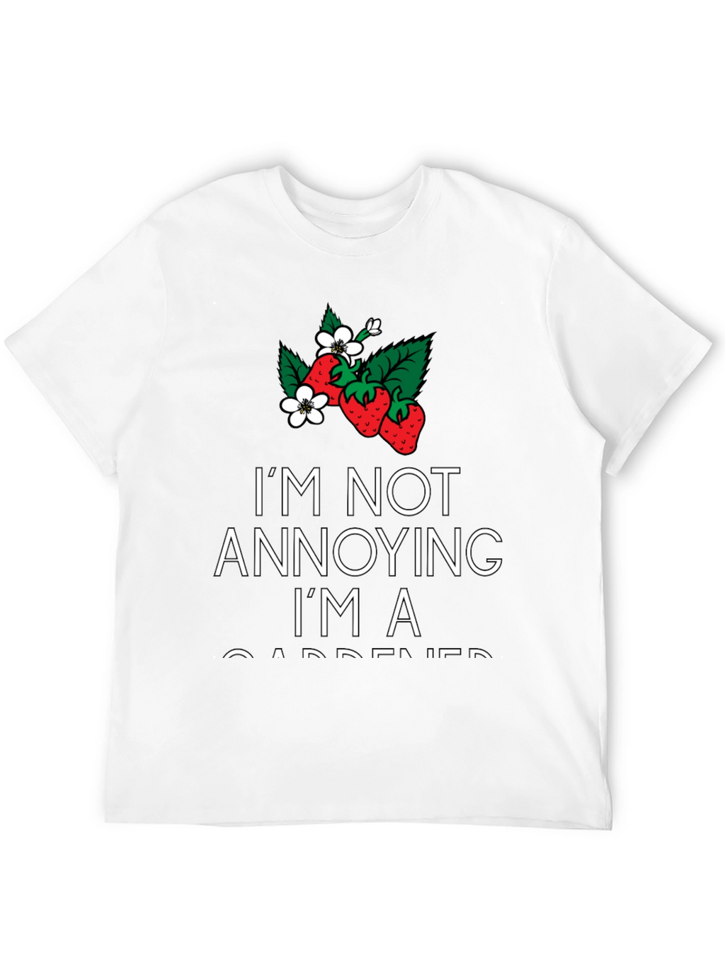 Gardener T-Shirt - Im Not Annoying