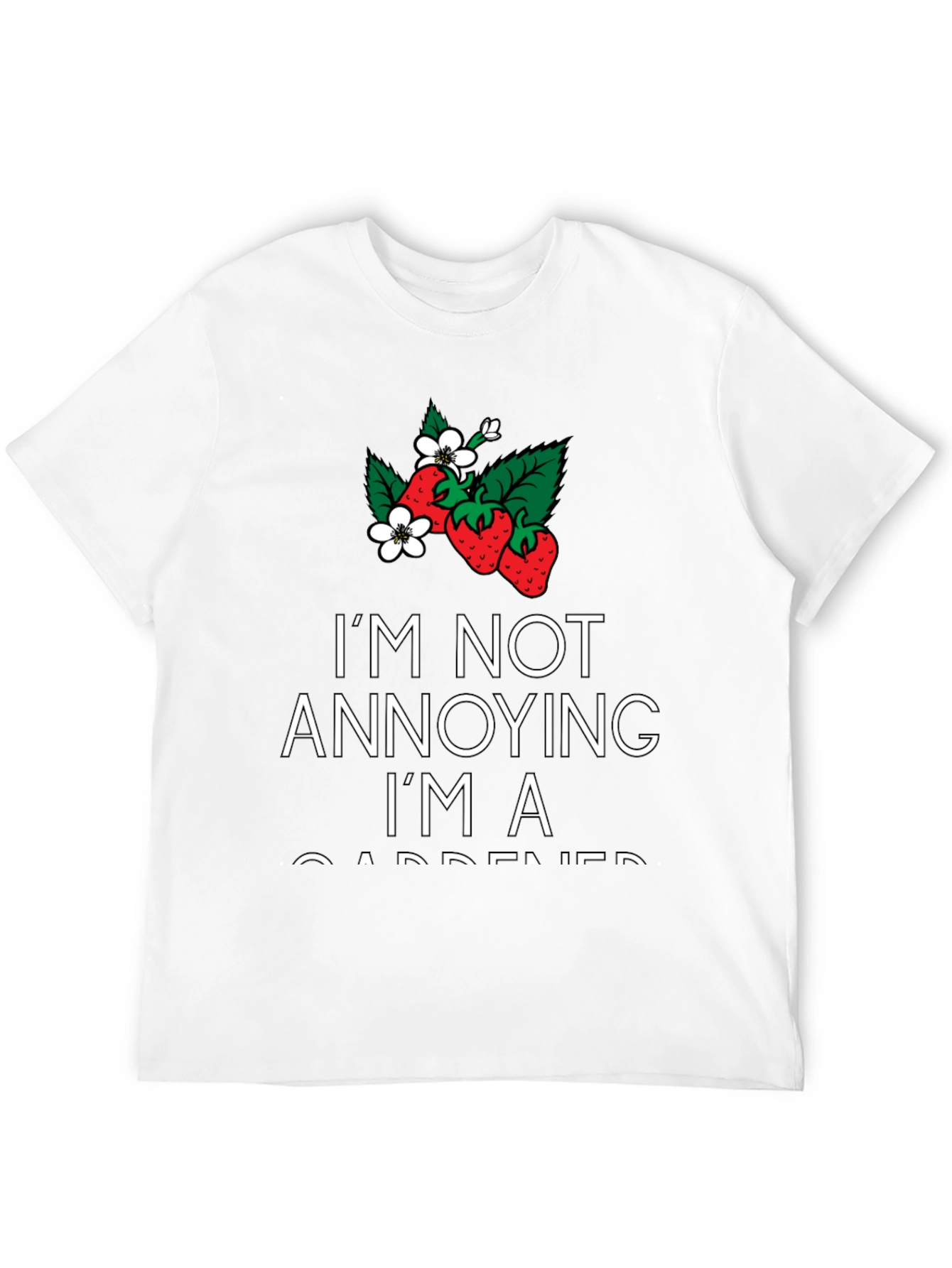 Gardener T-Shirt - Im Not Annoying