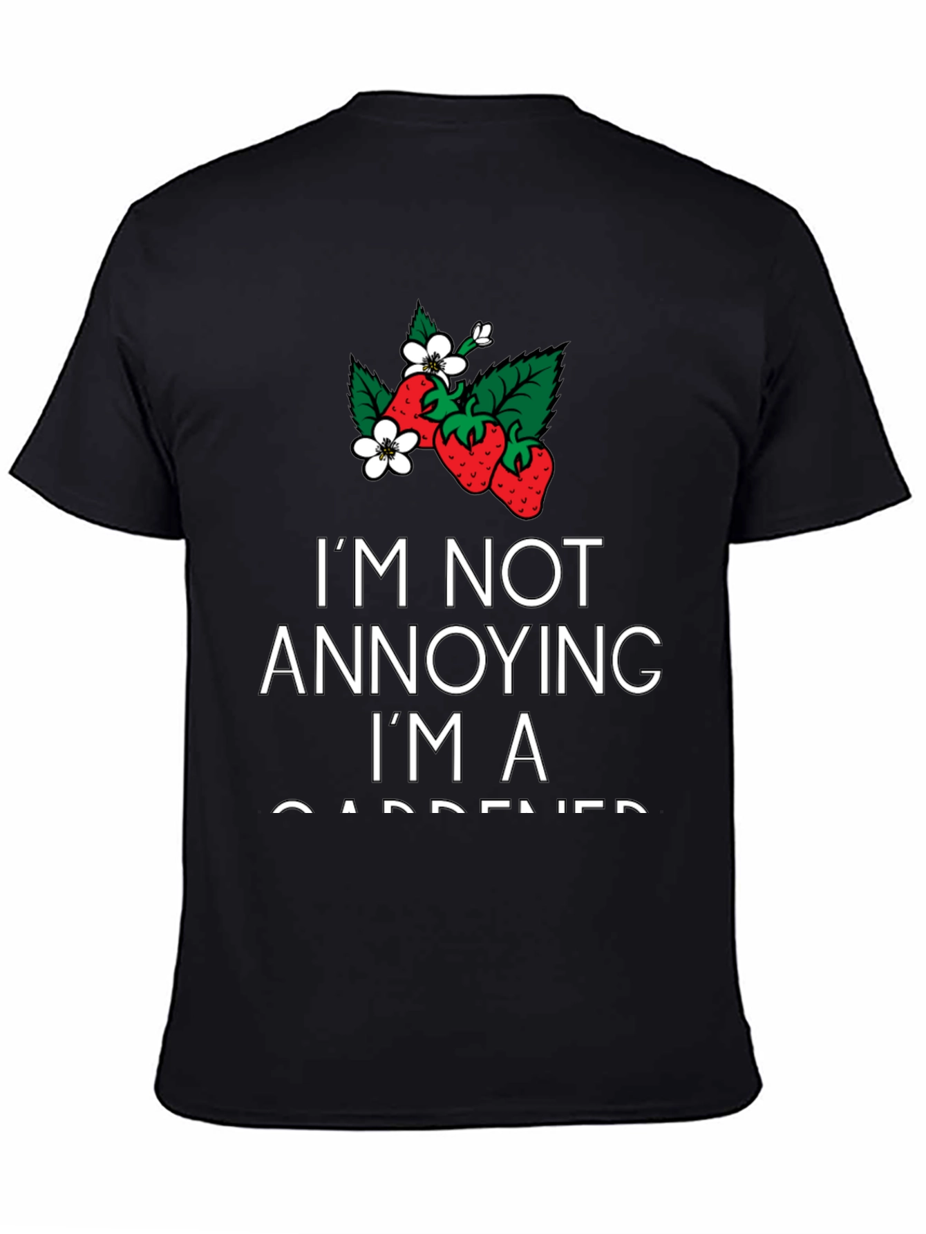 Gardener T-Shirt - Im Not Annoying