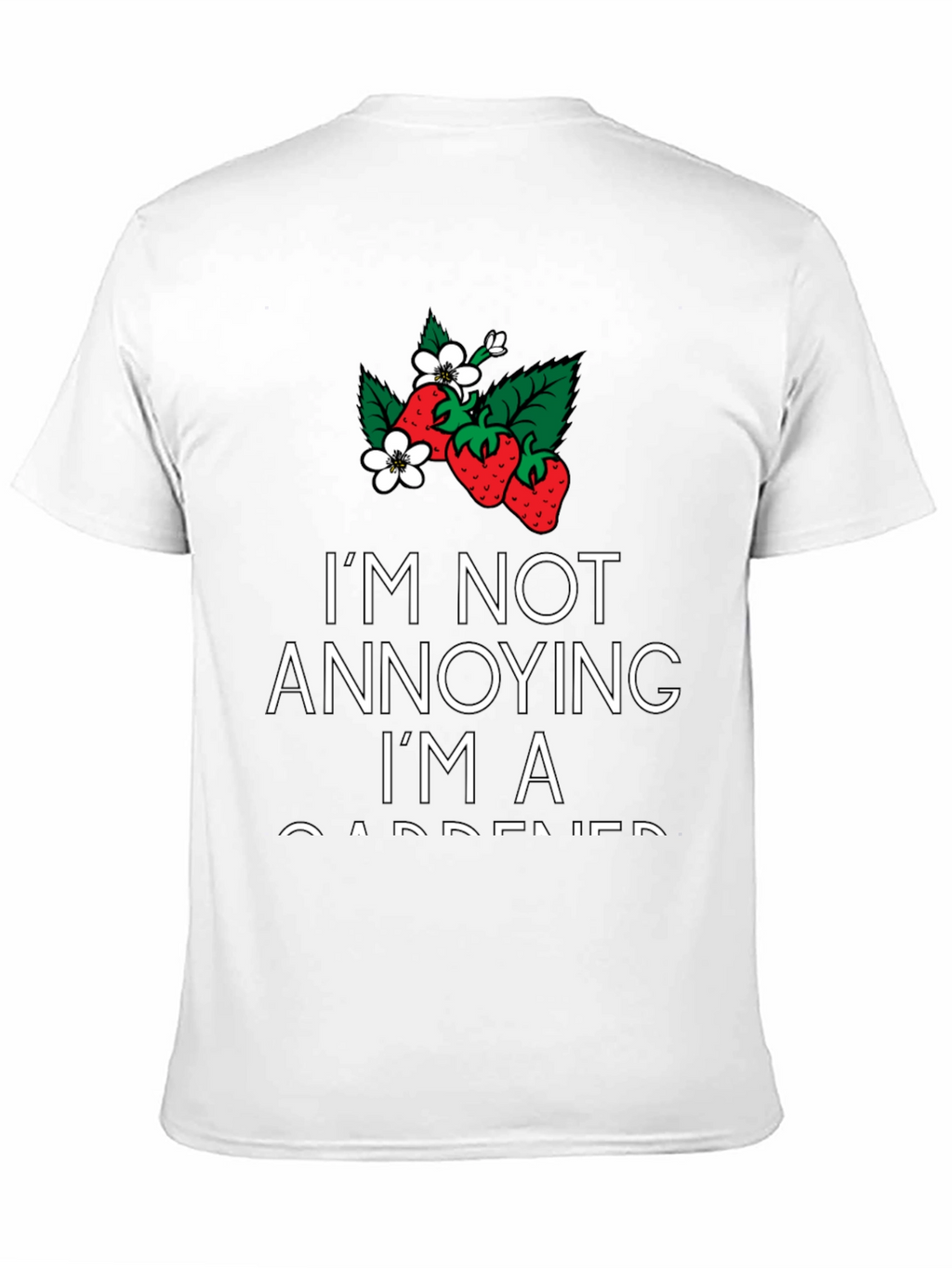 Gardener T-Shirt - Im Not Annoying