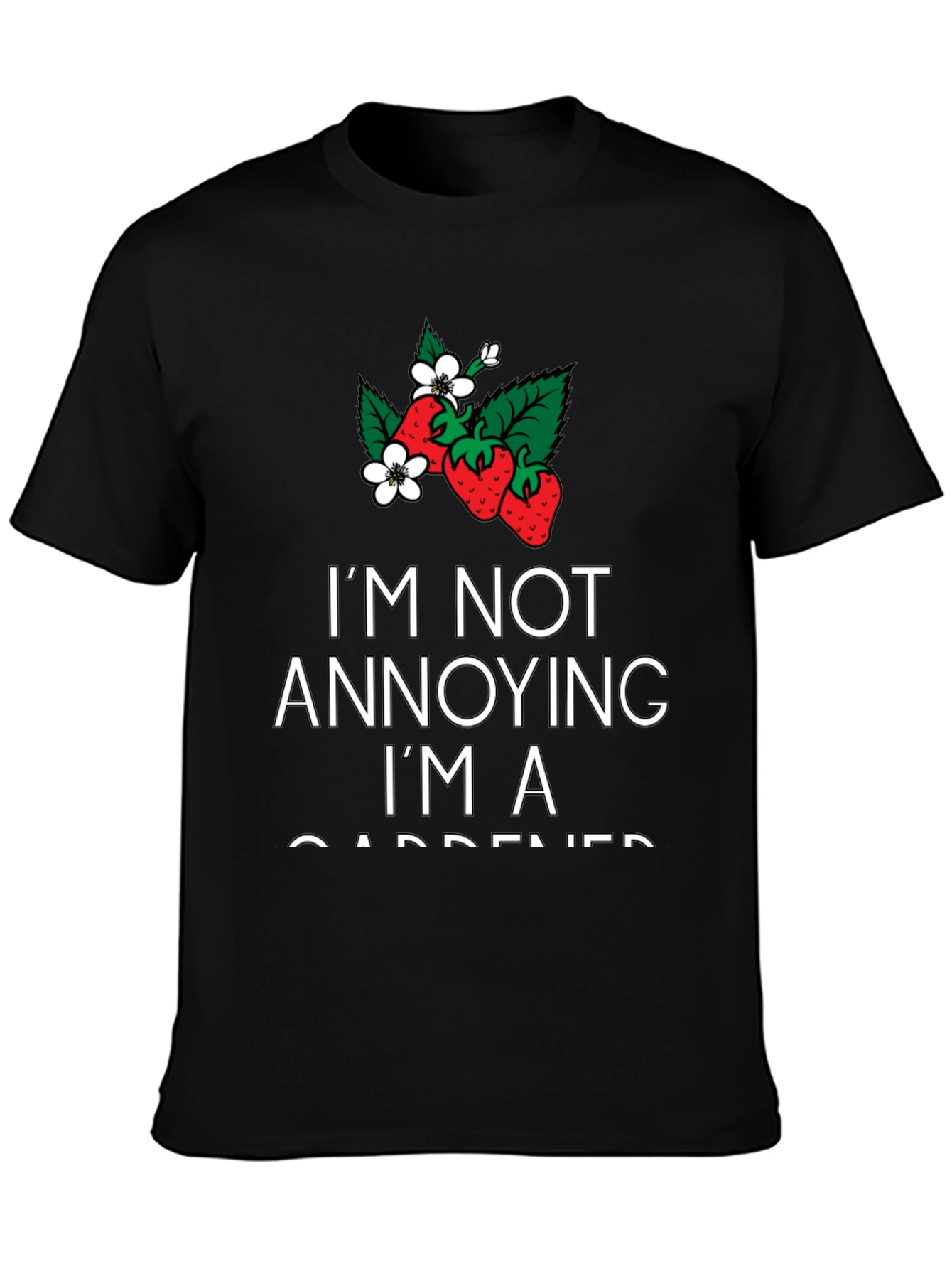 Gardener T-Shirt - Im Not Annoying