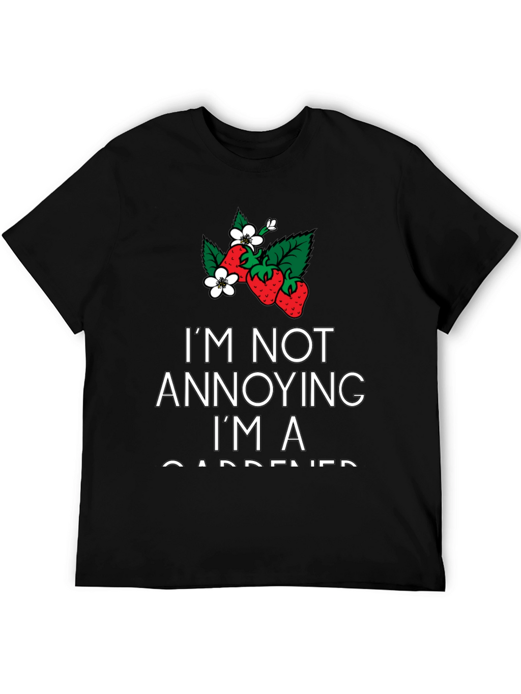 Gardener T-Shirt - Im Not Annoying