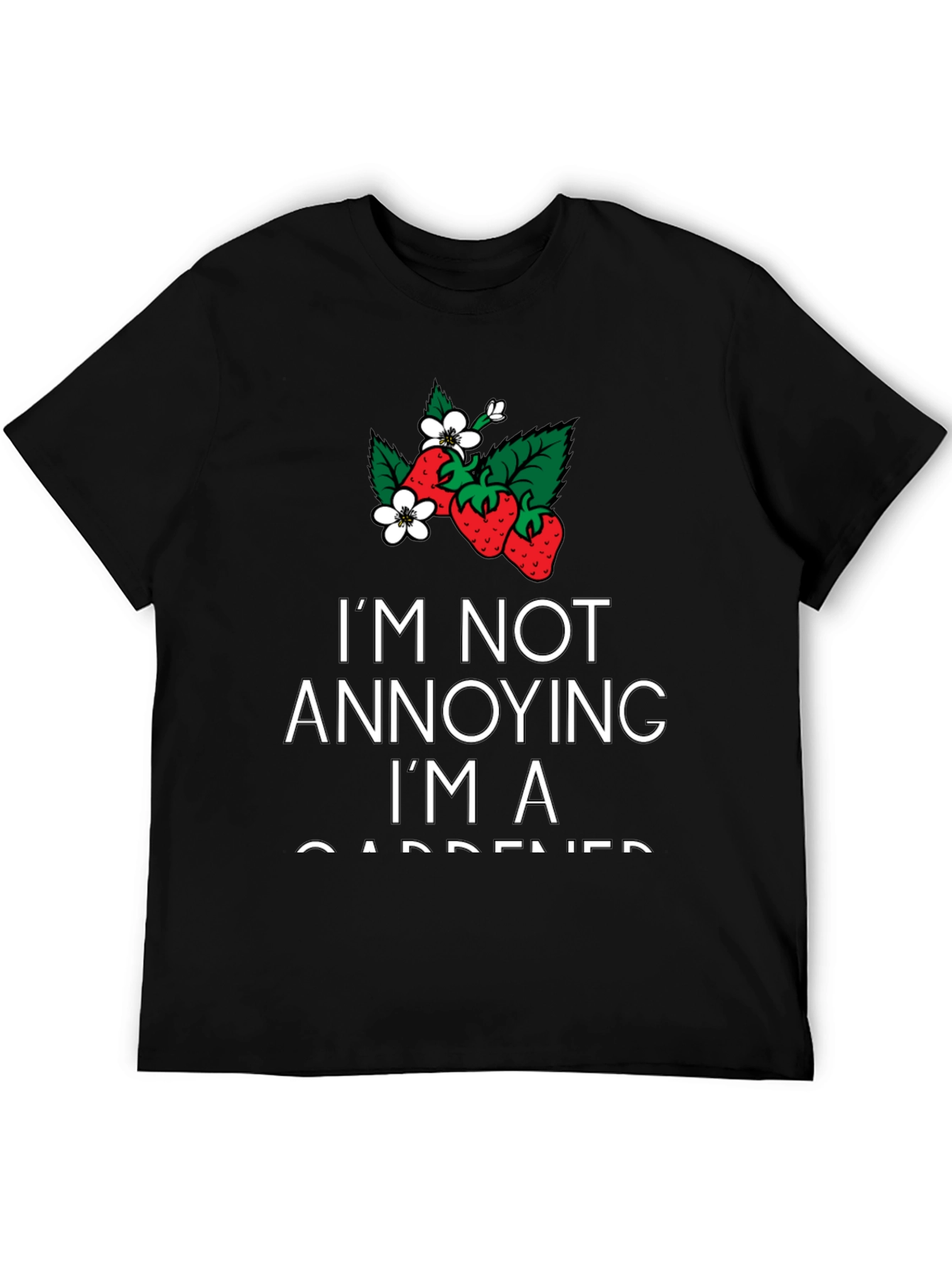 Gardener T-Shirt - Im Not Annoying
