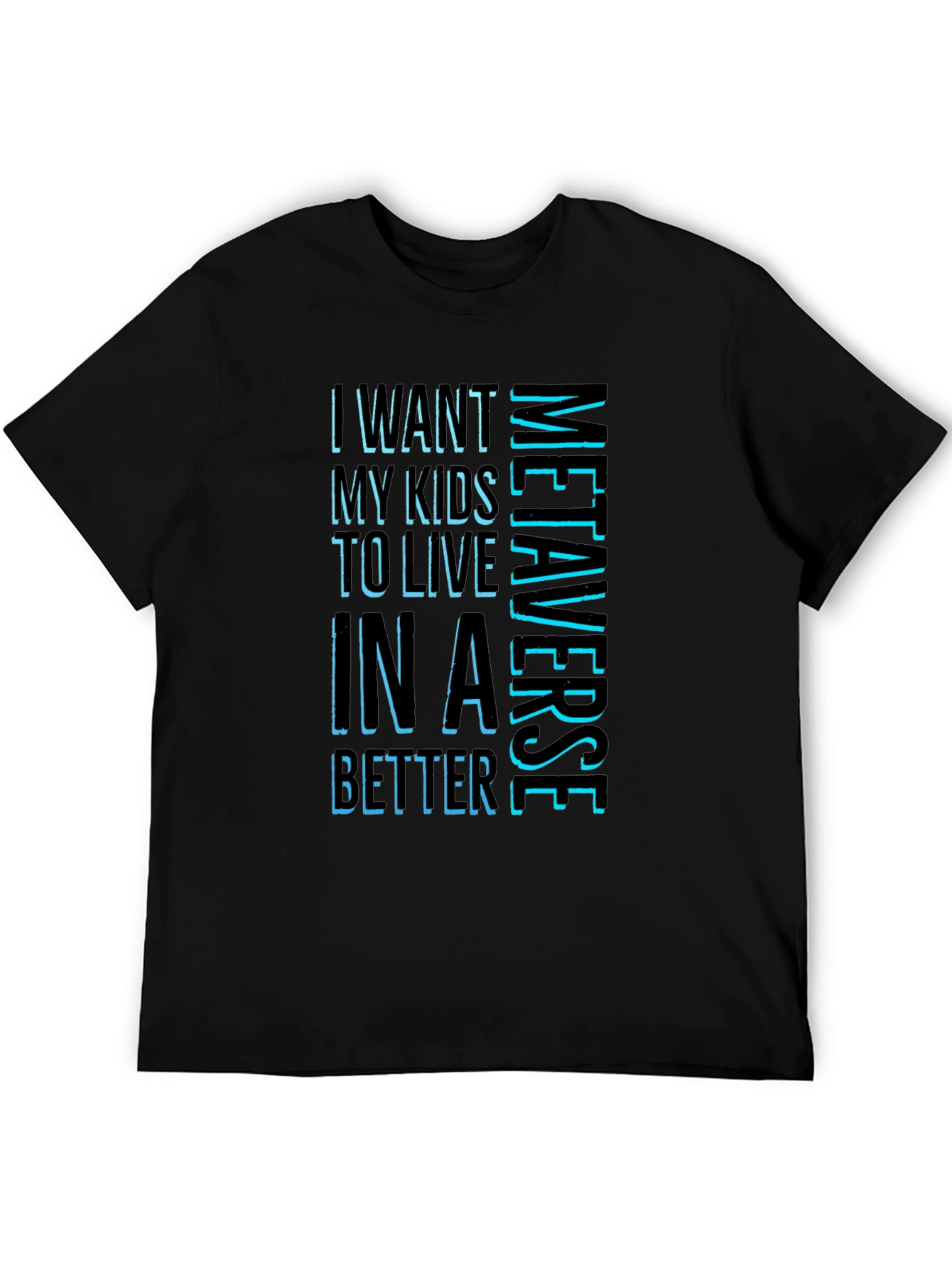 Metaverse T-Shirt - I Want My Kids To Live In A Better Metaverse