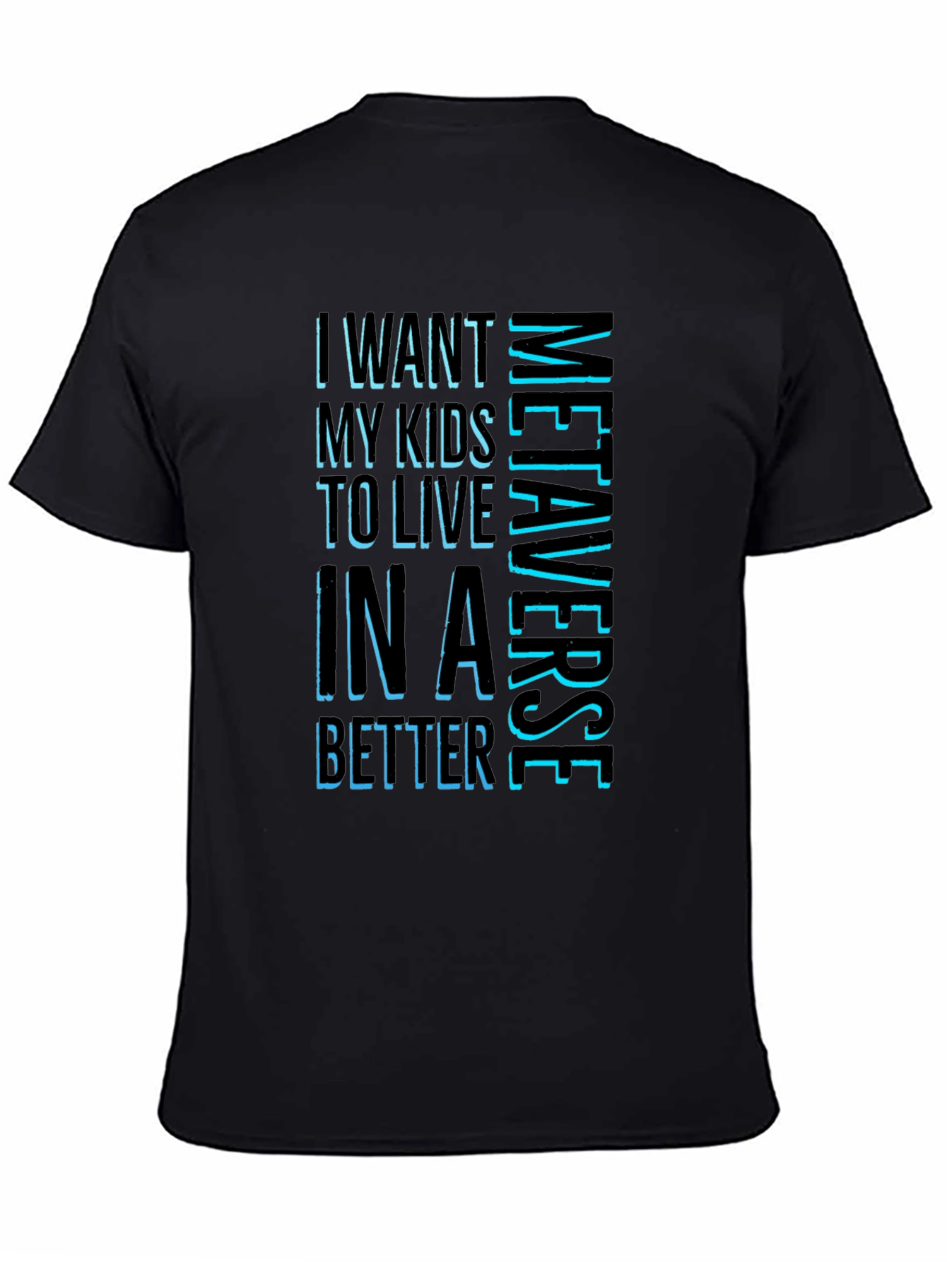 Metaverse T-Shirt - I Want My Kids To Live In A Better Metaverse