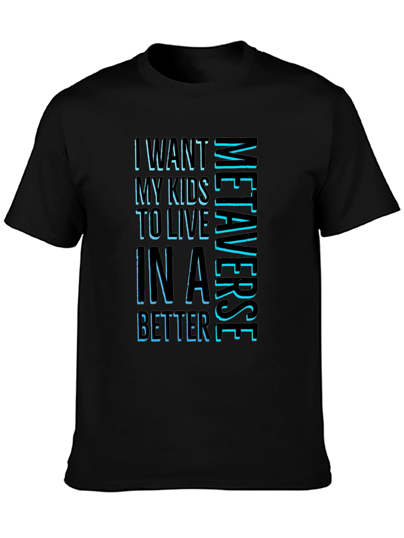 Metaverse T-Shirt - I Want My Kids To Live In A Better Metaverse