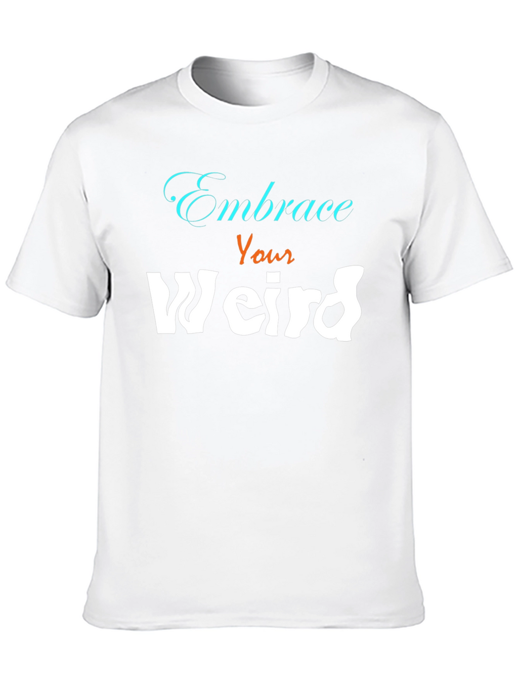 Embrace Your Weird Graphic Tee - Unisex Cotton Blend