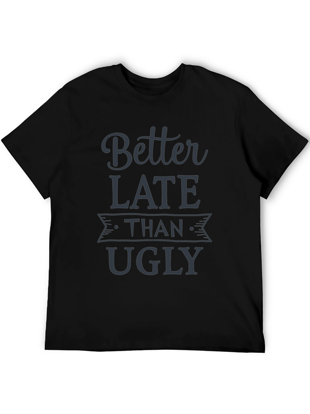 Better Late Than Ugly Graphic Tee - Black