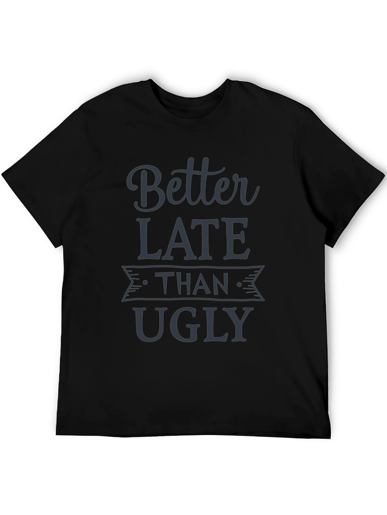 Better Late Than Ugly Graphic Tee - Black