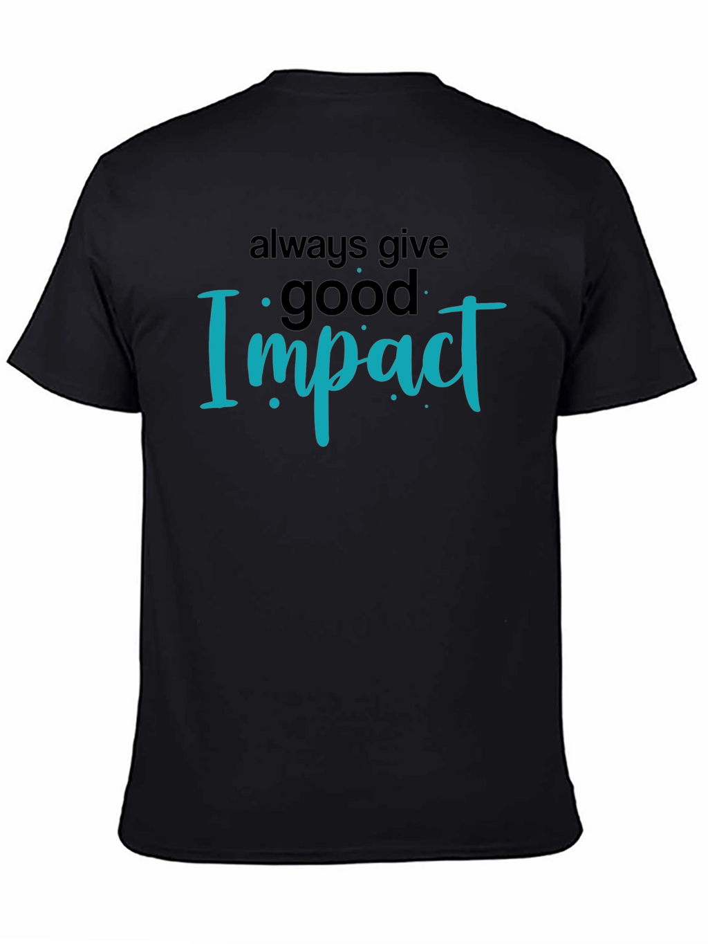 Always Give Good Impact Black T-Shirt