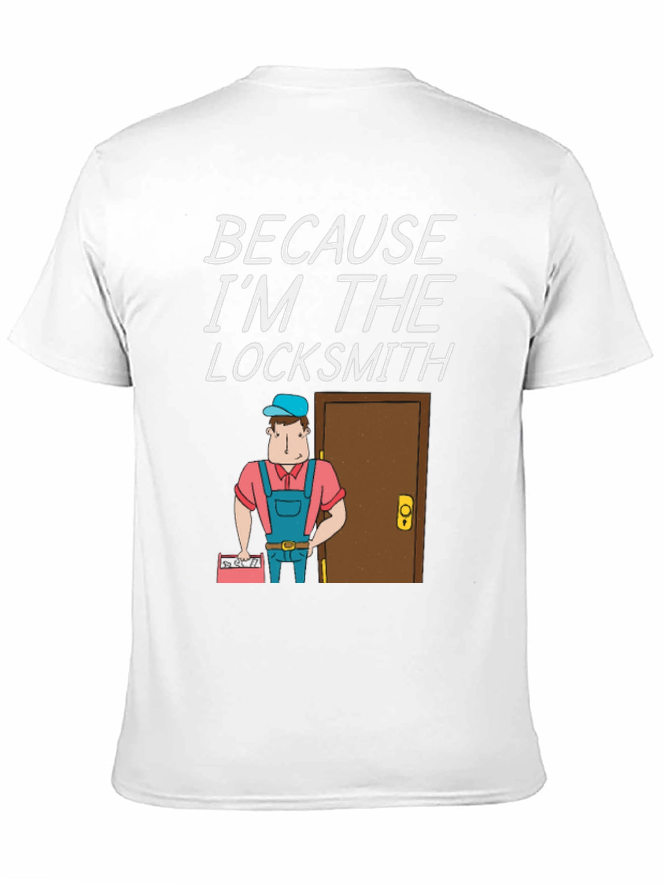 Locksmith T-Shirt - Because Im The Locksmith Fun Design