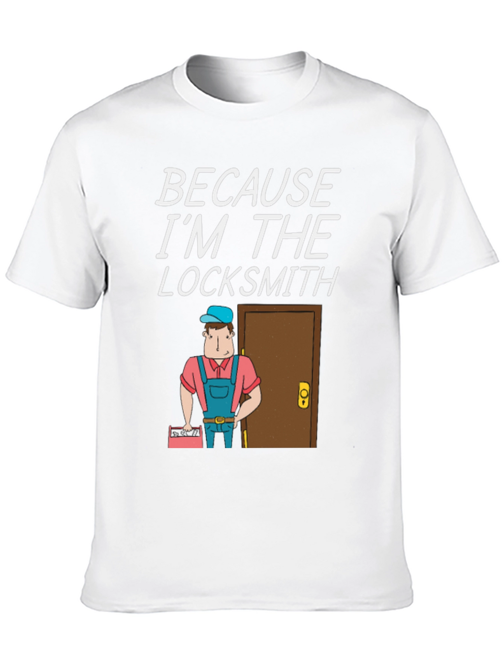 Locksmith T-Shirt - Because Im The Locksmith Fun Design