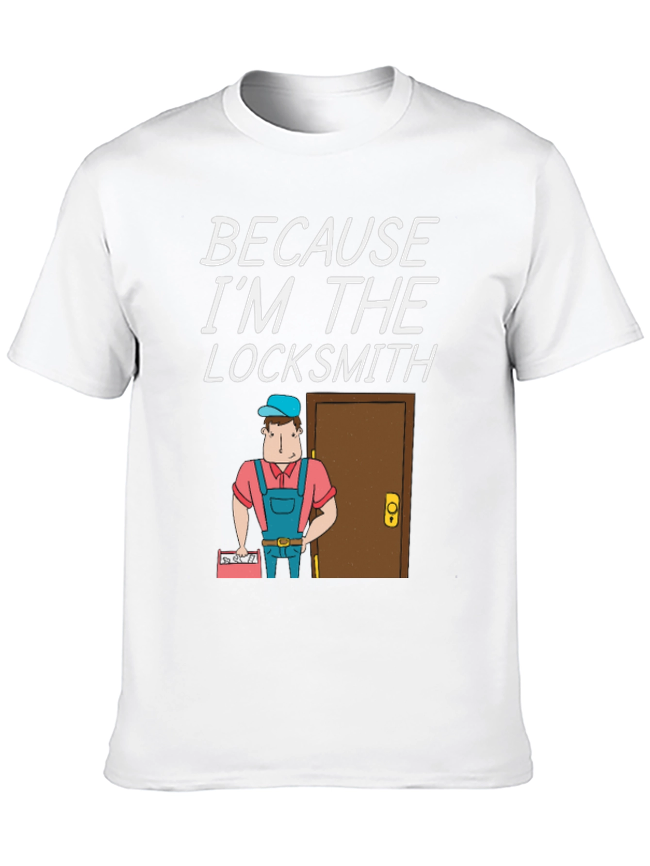 Locksmith T-Shirt - Because Im The Locksmith Fun Design