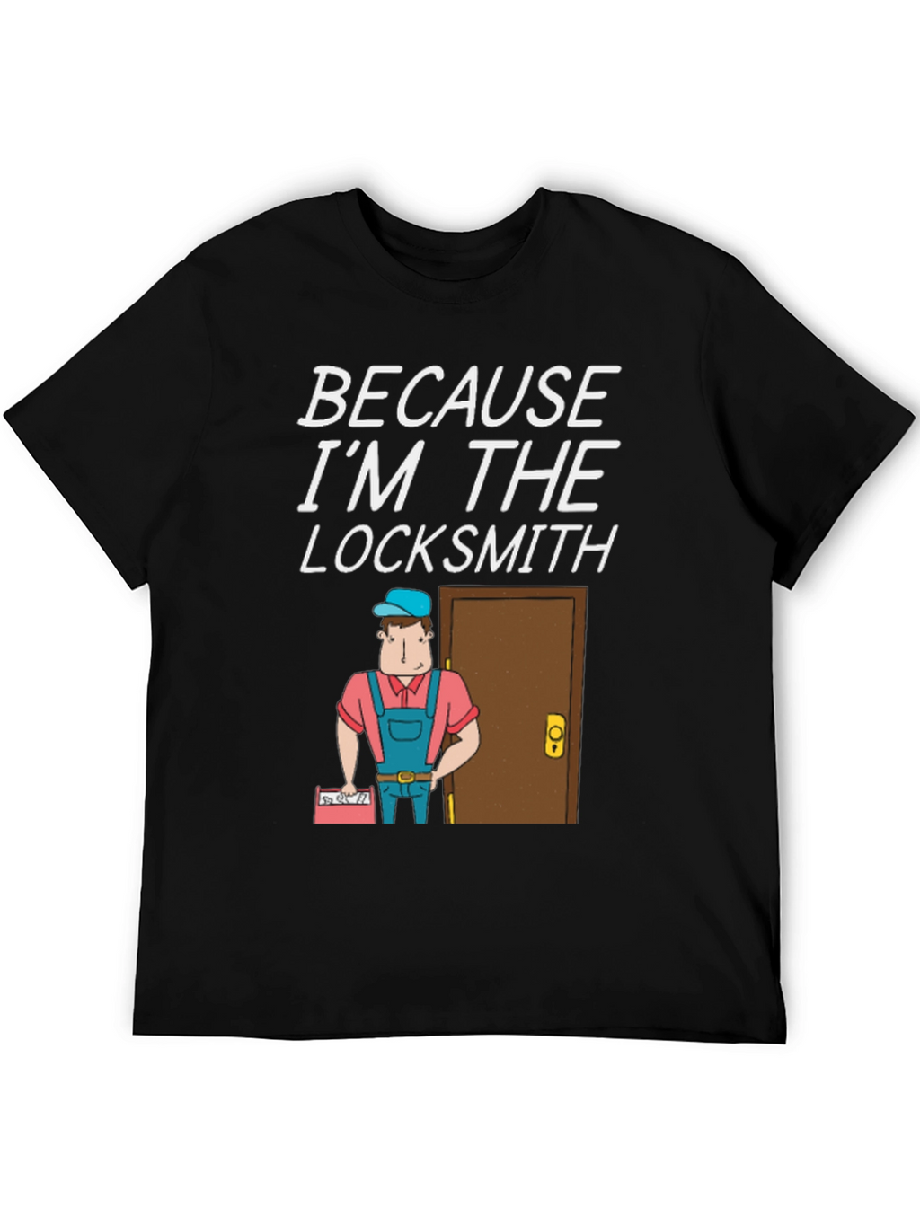 Locksmith T-Shirt - Because Im The Locksmith Fun Design