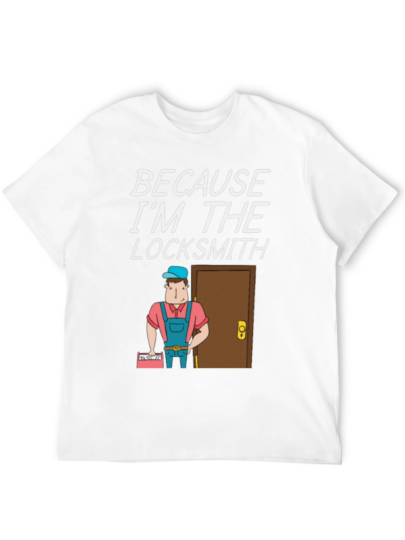 Locksmith T-Shirt - Because Im The Locksmith Fun Design