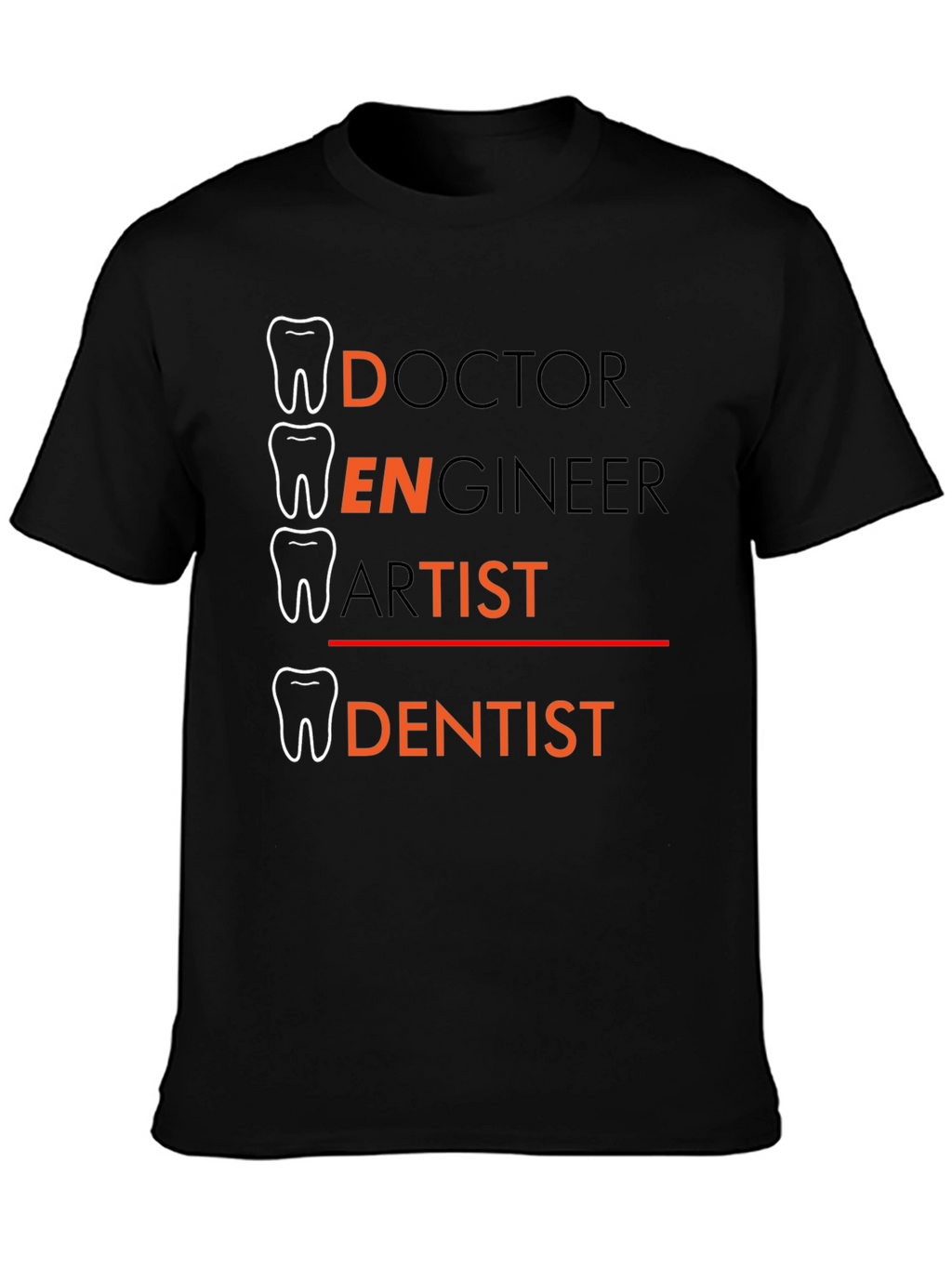 Dentist Tee: Doctor Engineer Artist - Dentist T-Shirt