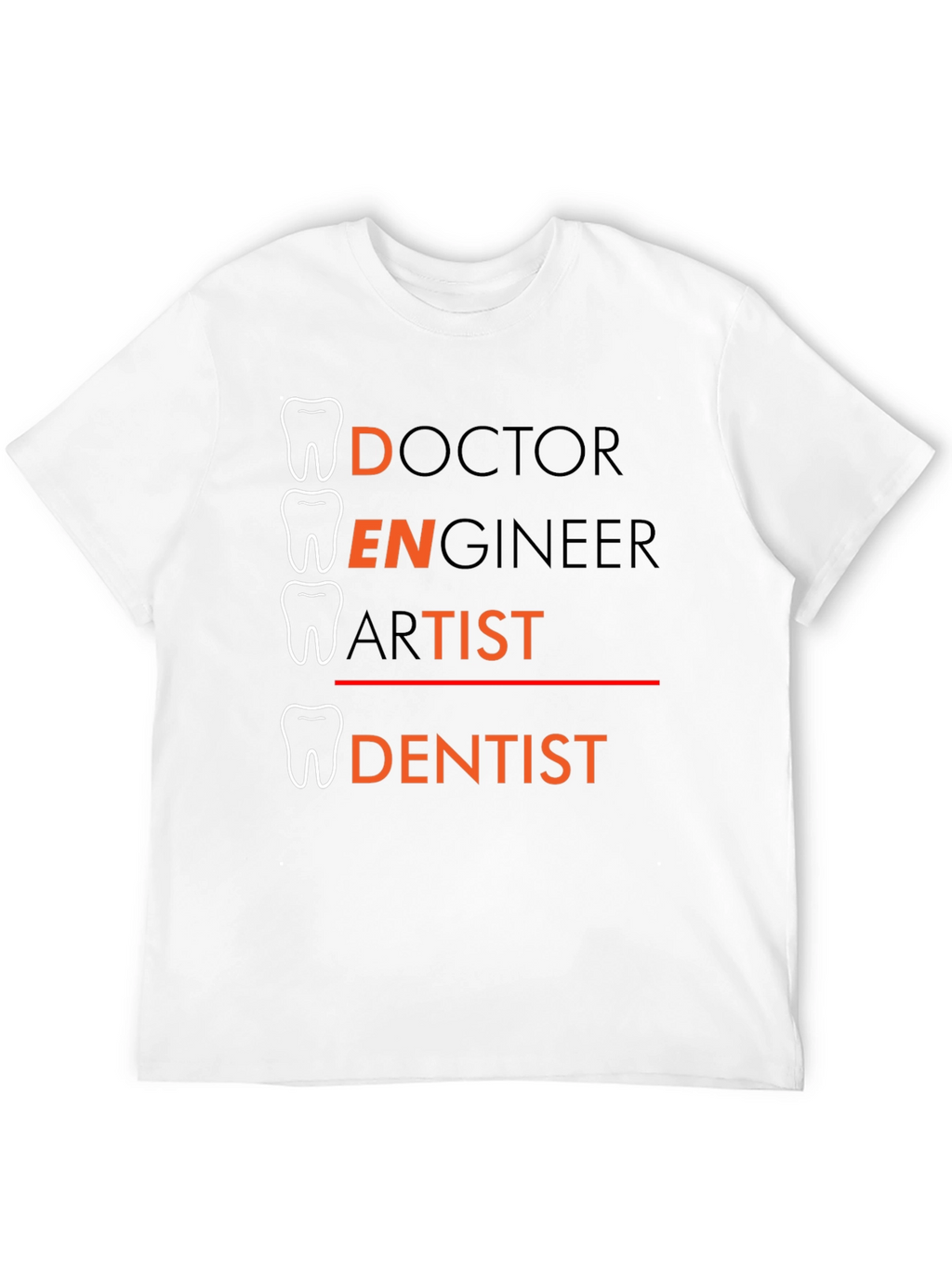 Dentist Tee: Doctor Engineer Artist - Dentist T-Shirt