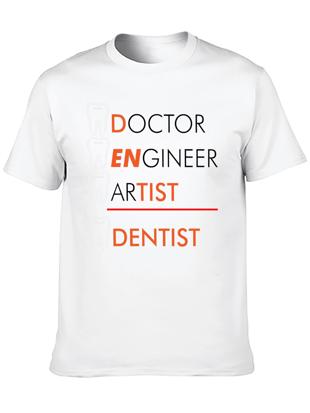 Dentist Tee: Doctor Engineer Artist - Dentist T-Shirt