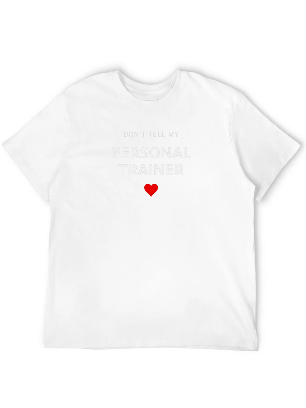 Dont Tell My Personal Trainer - Funny T-Shirt