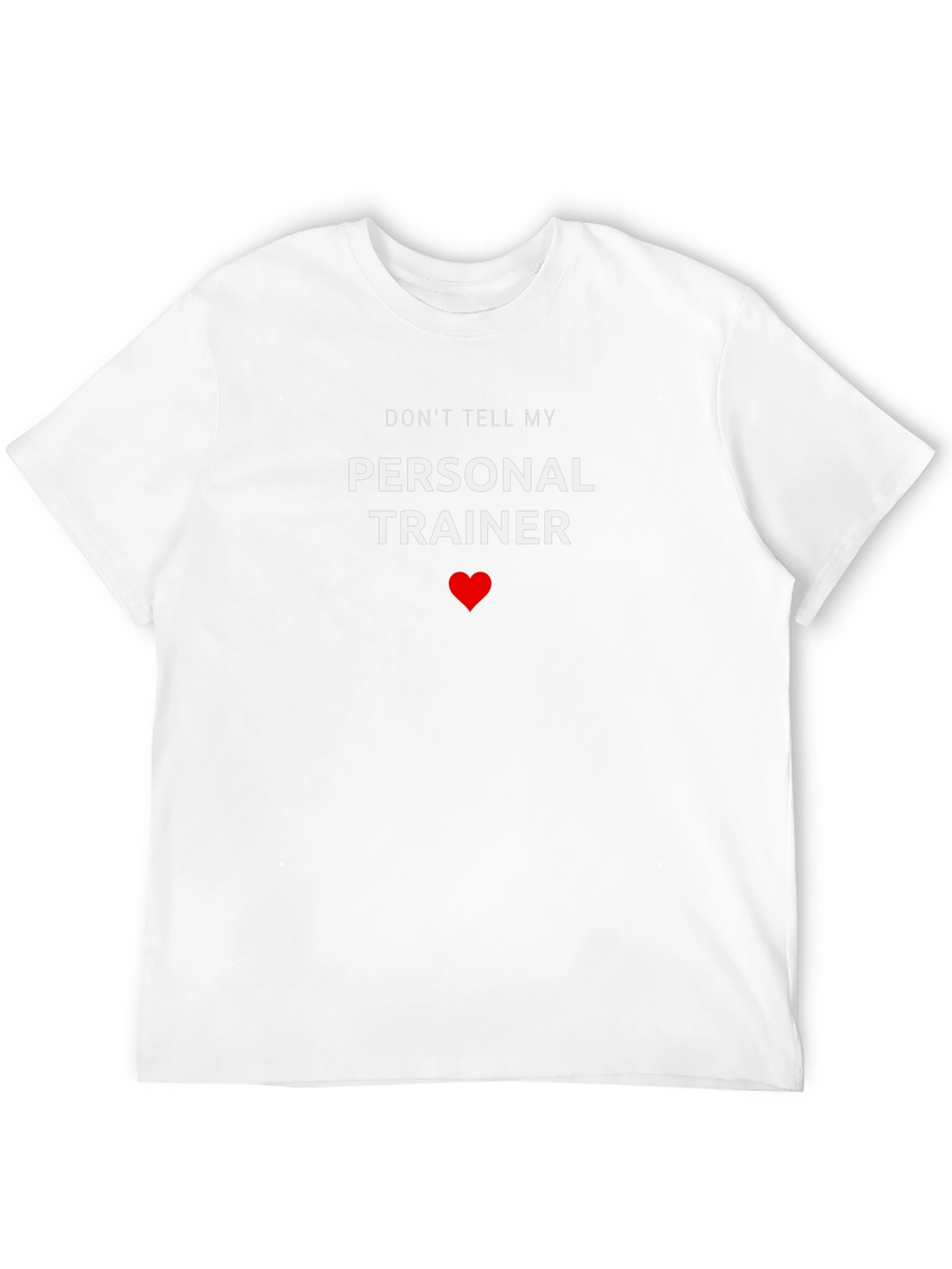 Dont Tell My Personal Trainer - Funny T-Shirt