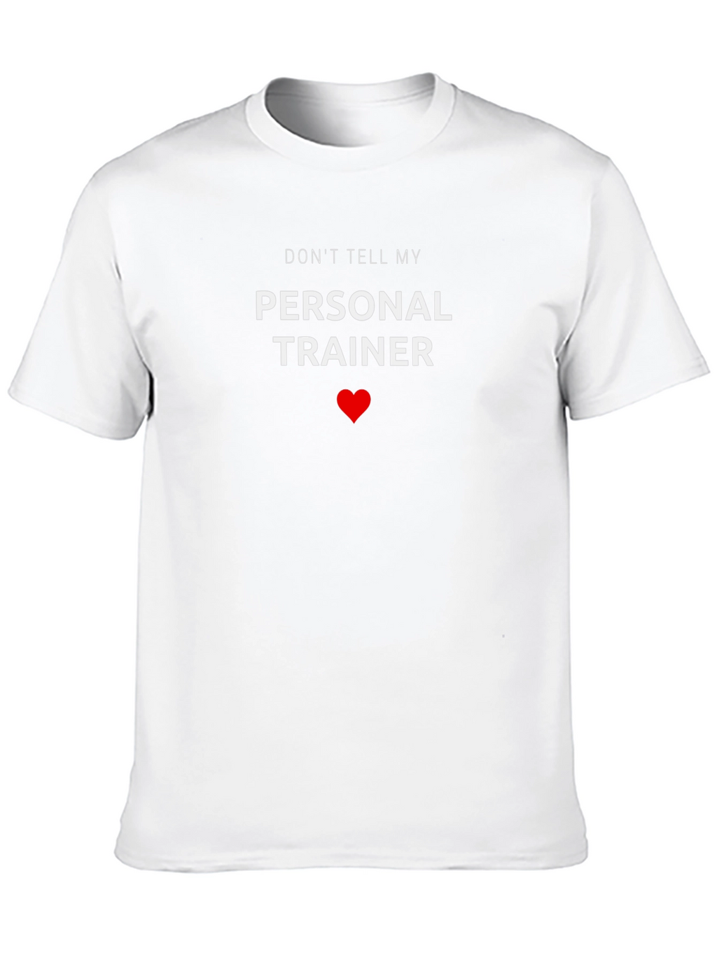 Dont Tell My Personal Trainer - Funny T-Shirt