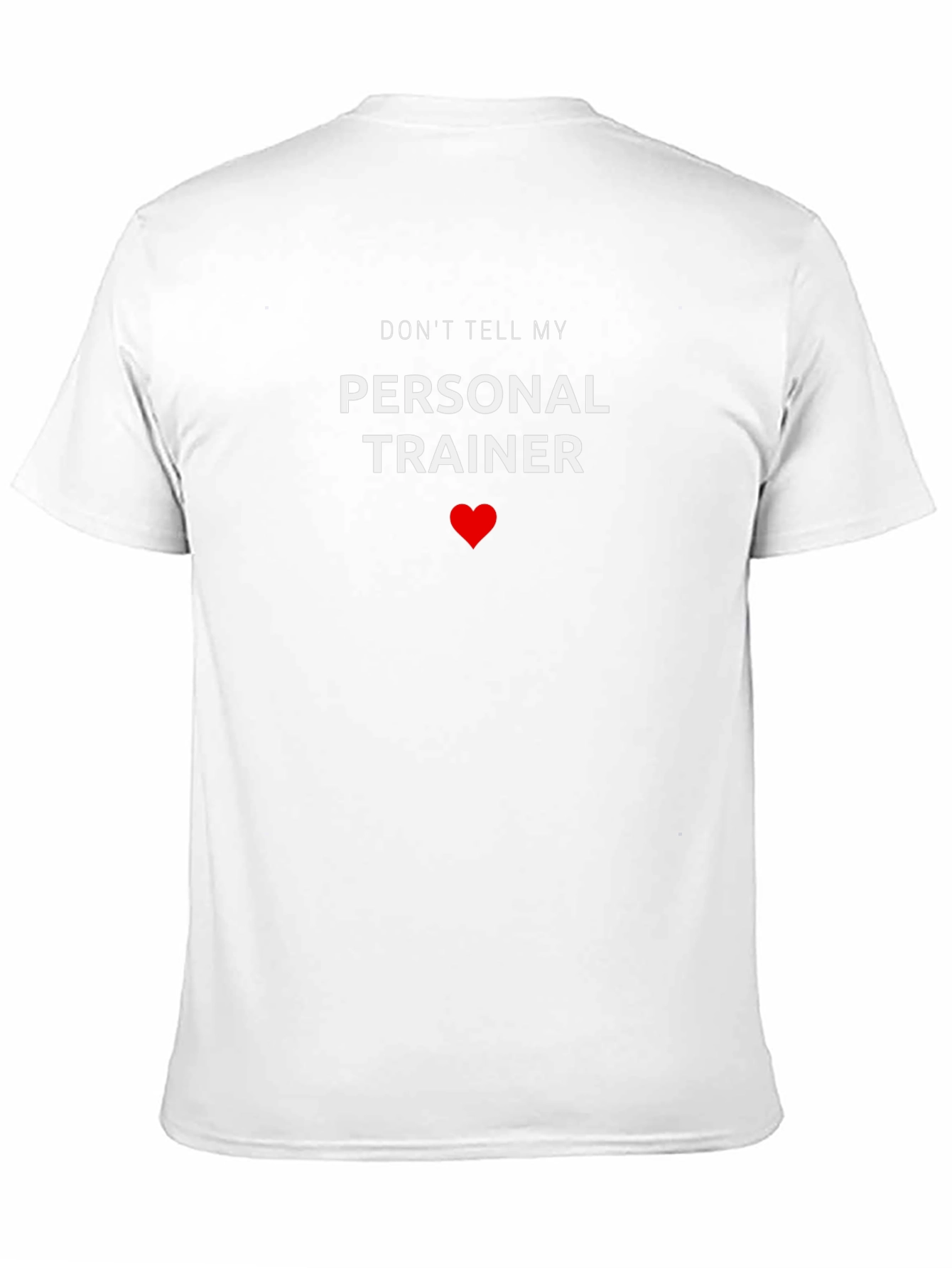 Dont Tell My Personal Trainer - Funny T-Shirt
