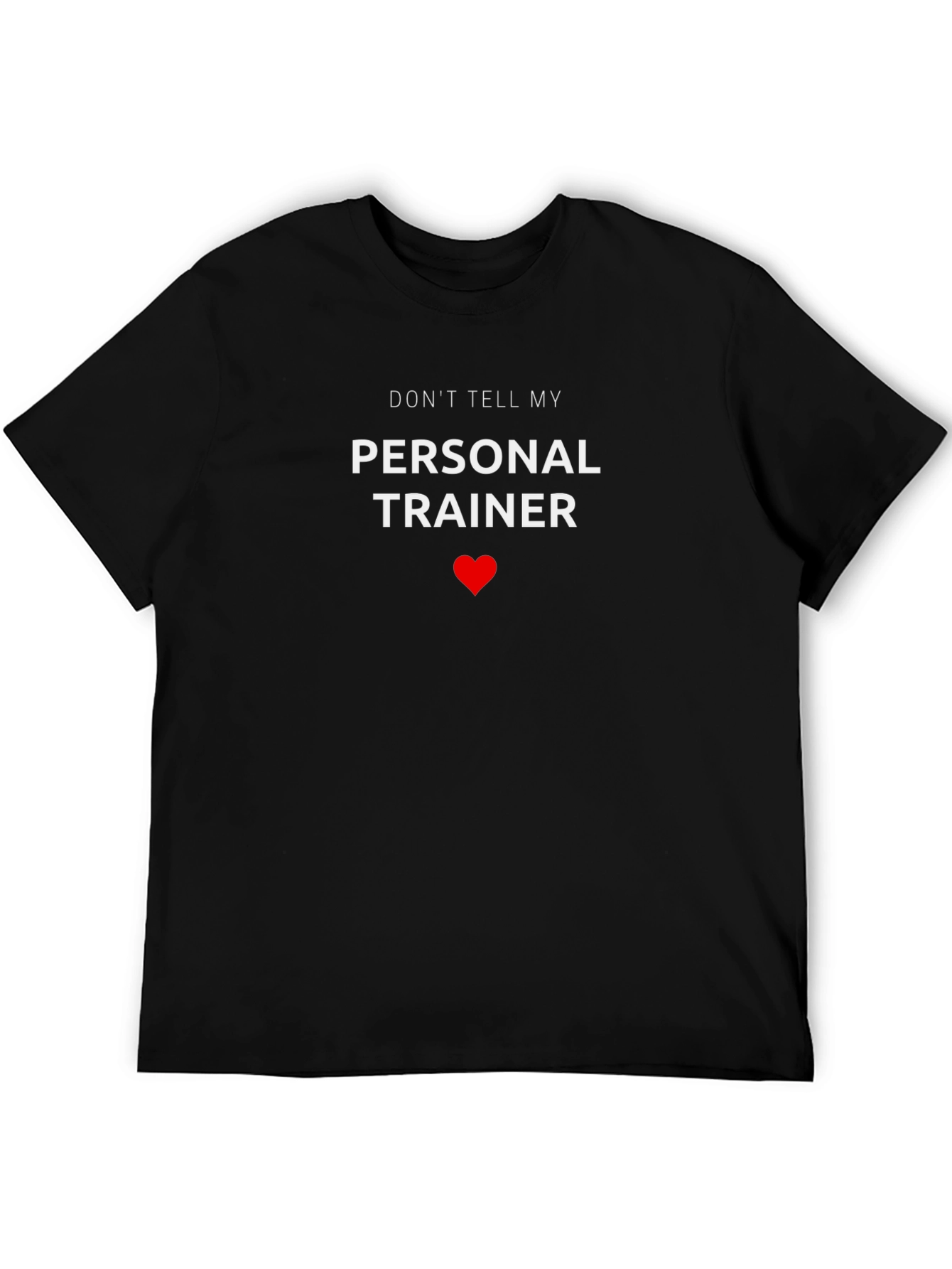 Dont Tell My Personal Trainer - Funny T-Shirt