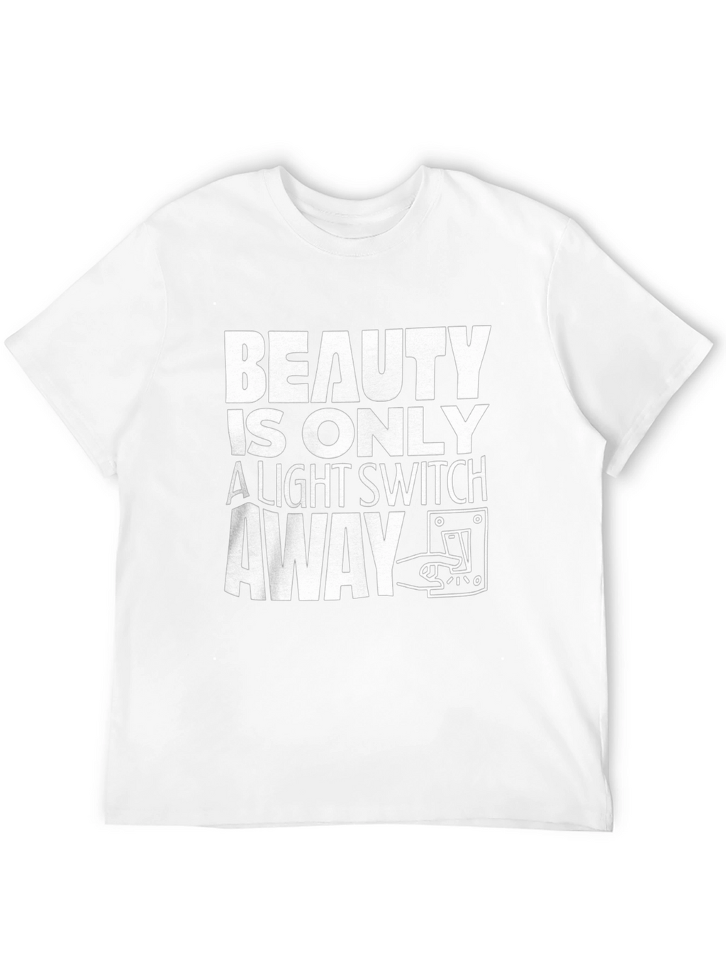 Beauty is Only a Light Switch Away T-Shirt