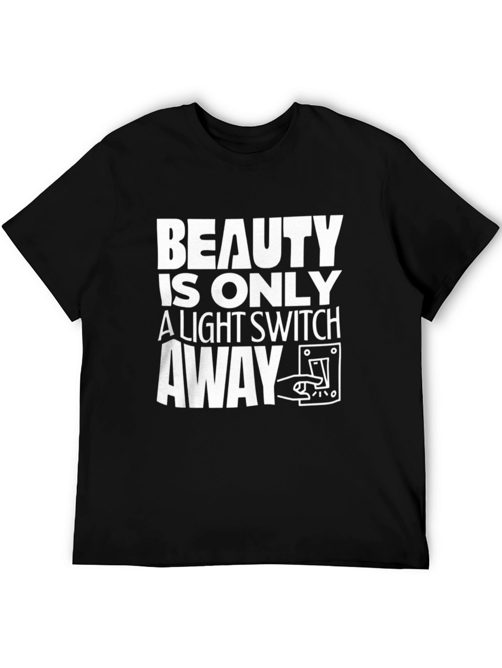Beauty is Only a Light Switch Away T-Shirt