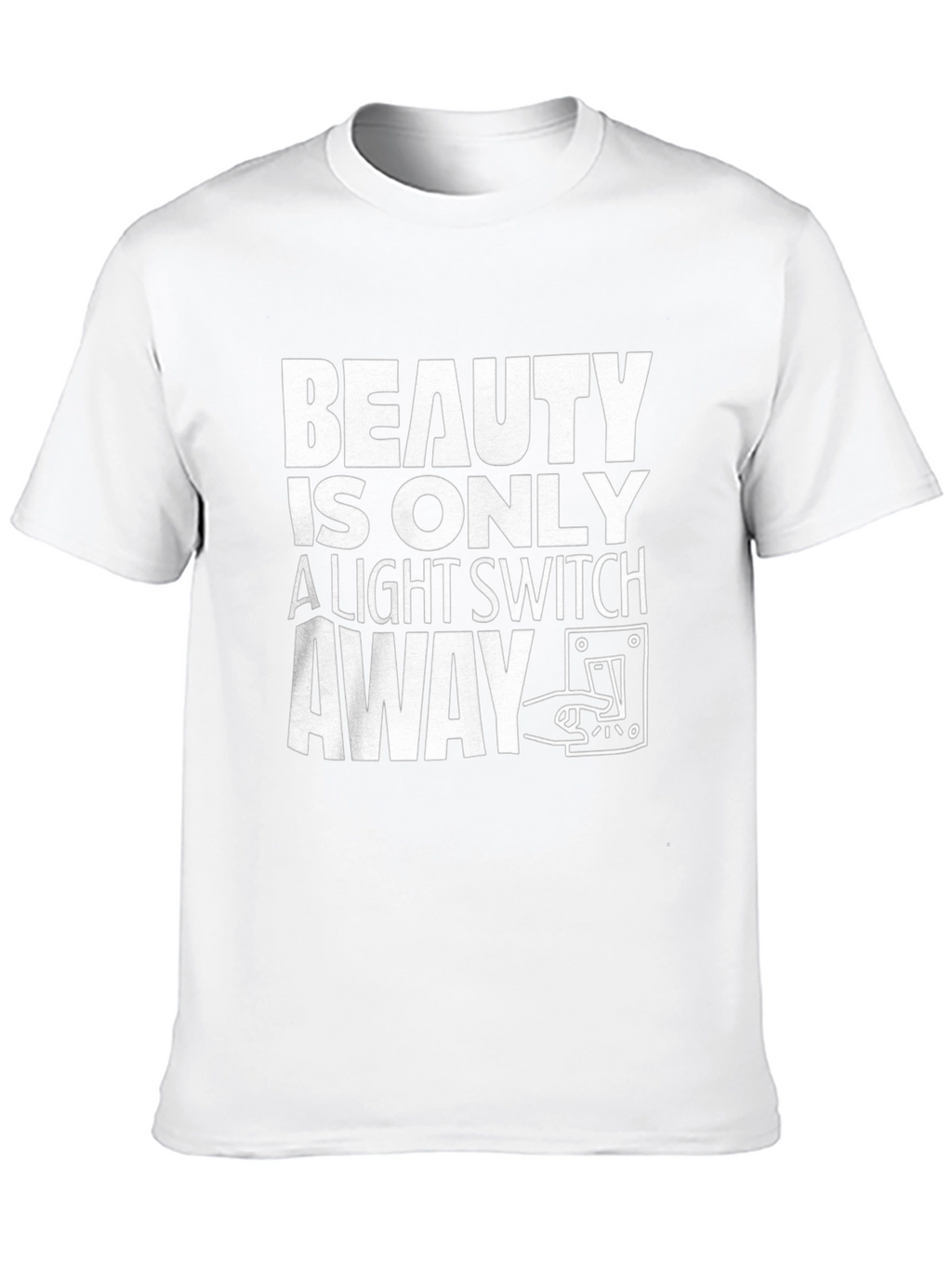 Beauty is Only a Light Switch Away T-Shirt
