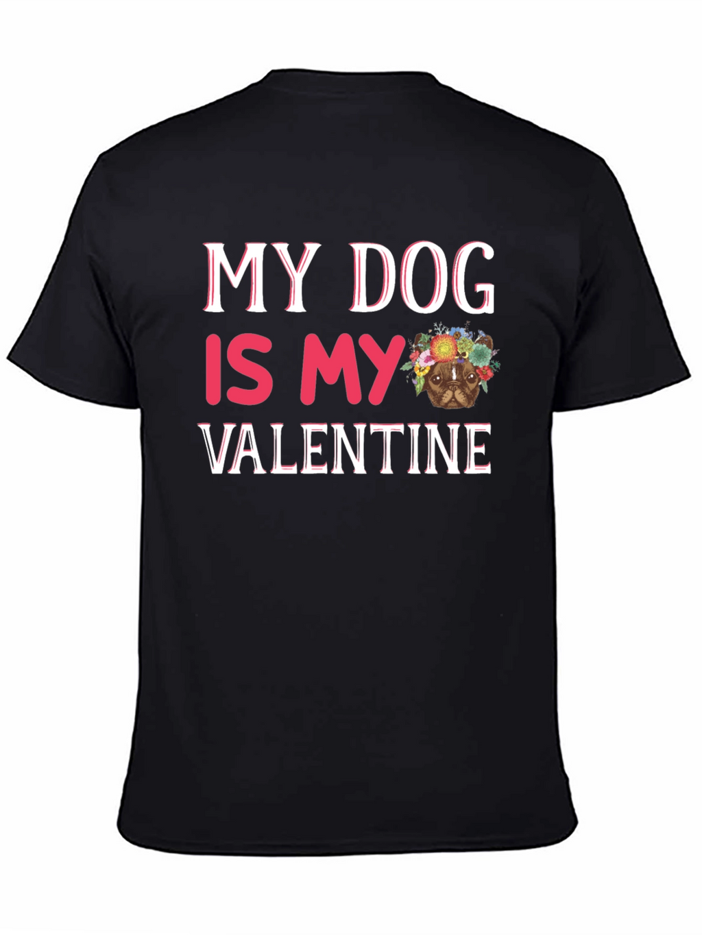 My Dog is My Valentine T-Shirt