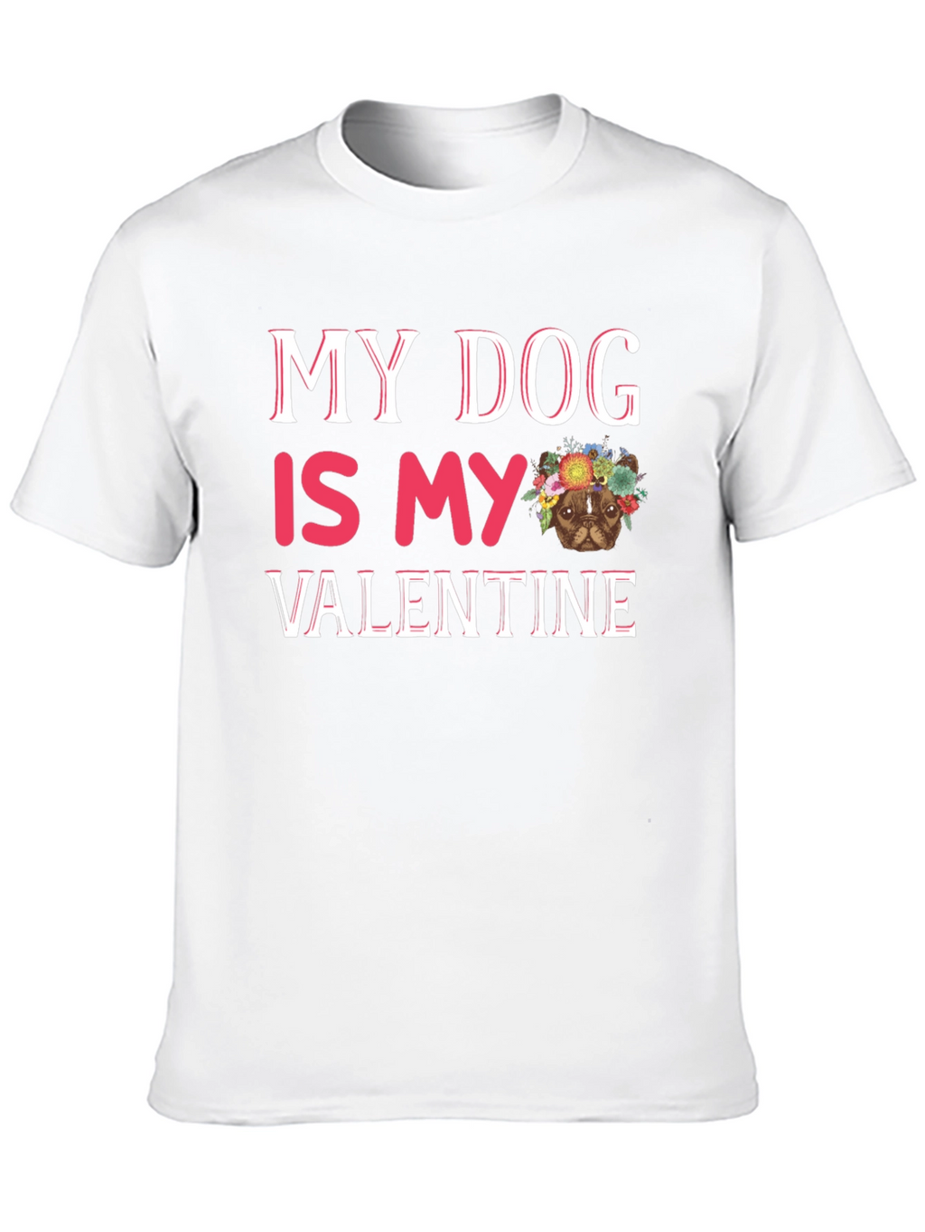 My Dog is My Valentine T-Shirt