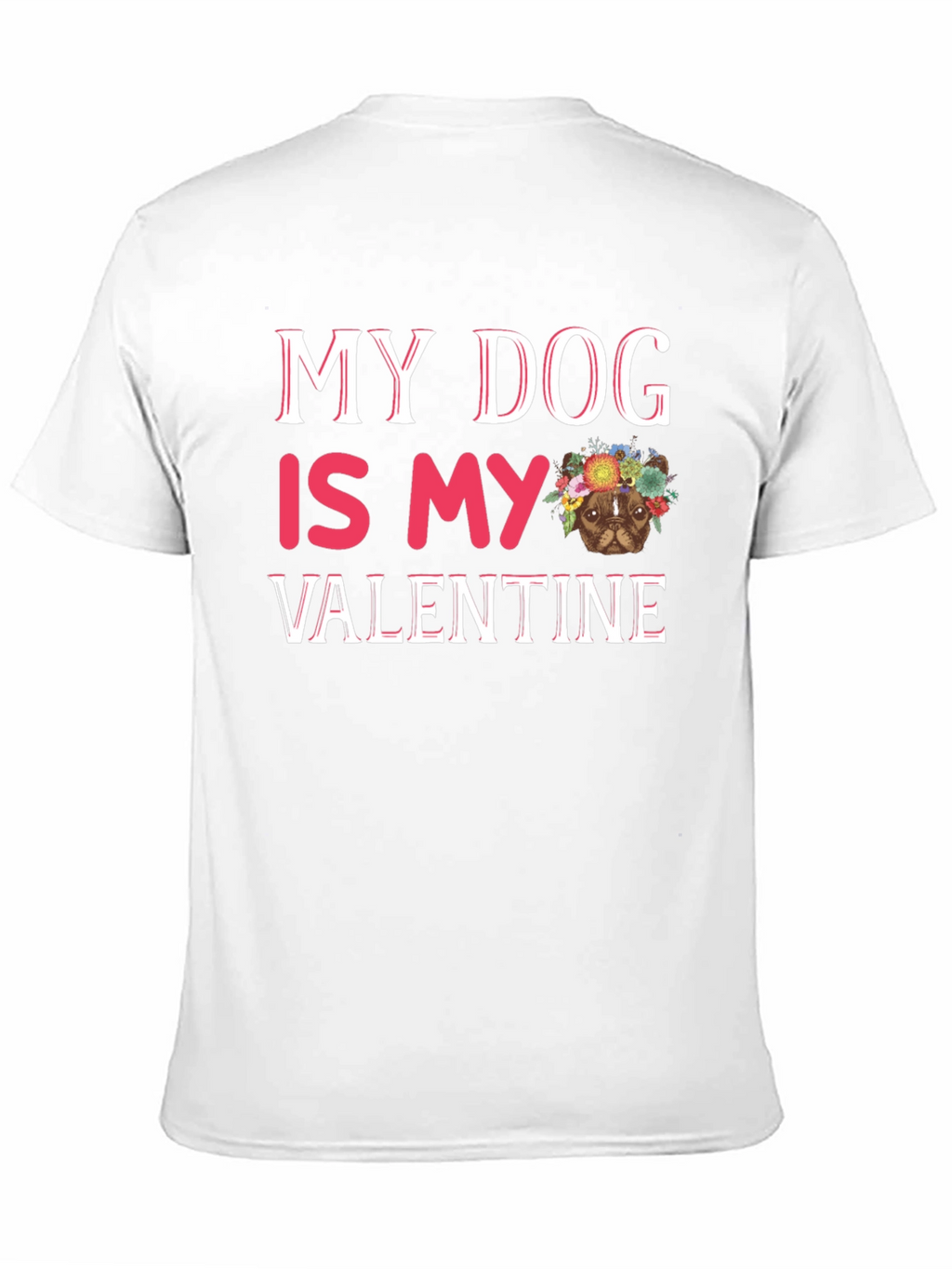 My Dog is My Valentine T-Shirt