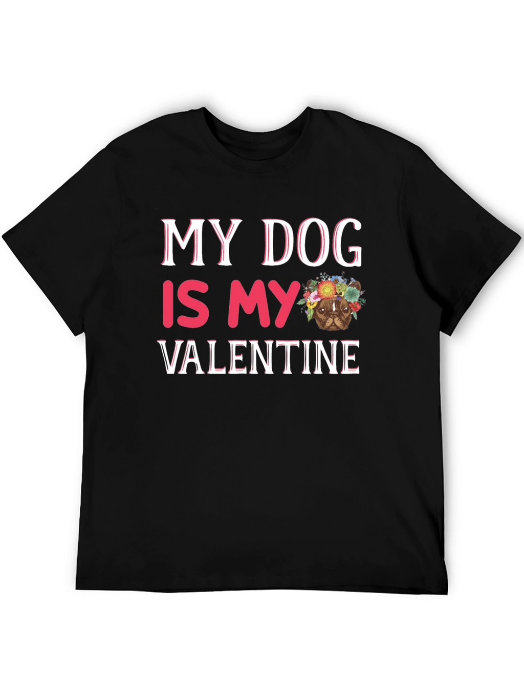 My Dog is My Valentine T-Shirt