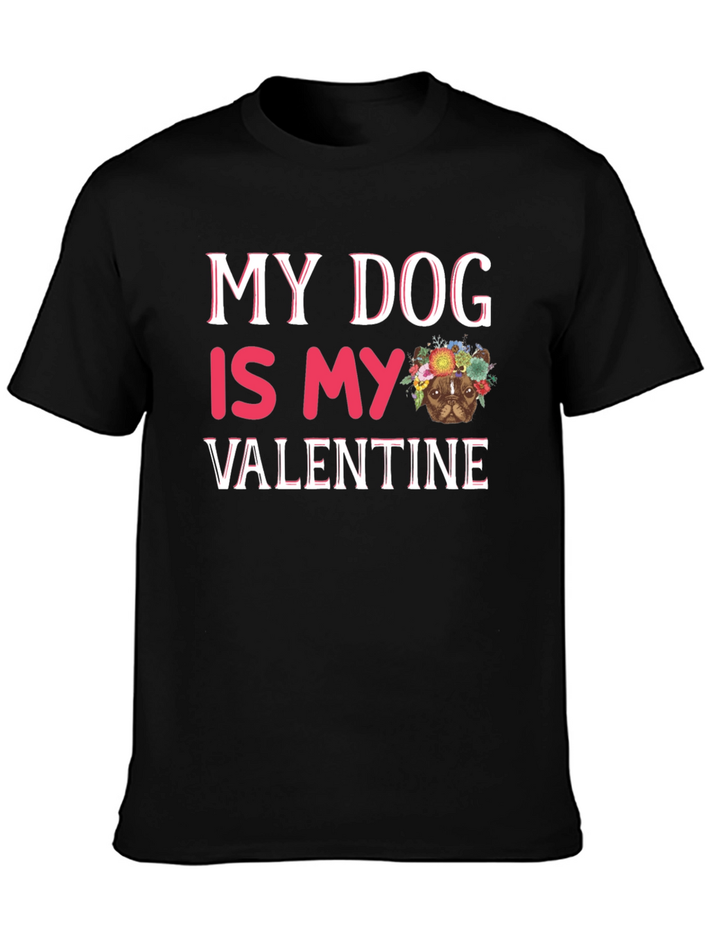 My Dog is My Valentine T-Shirt