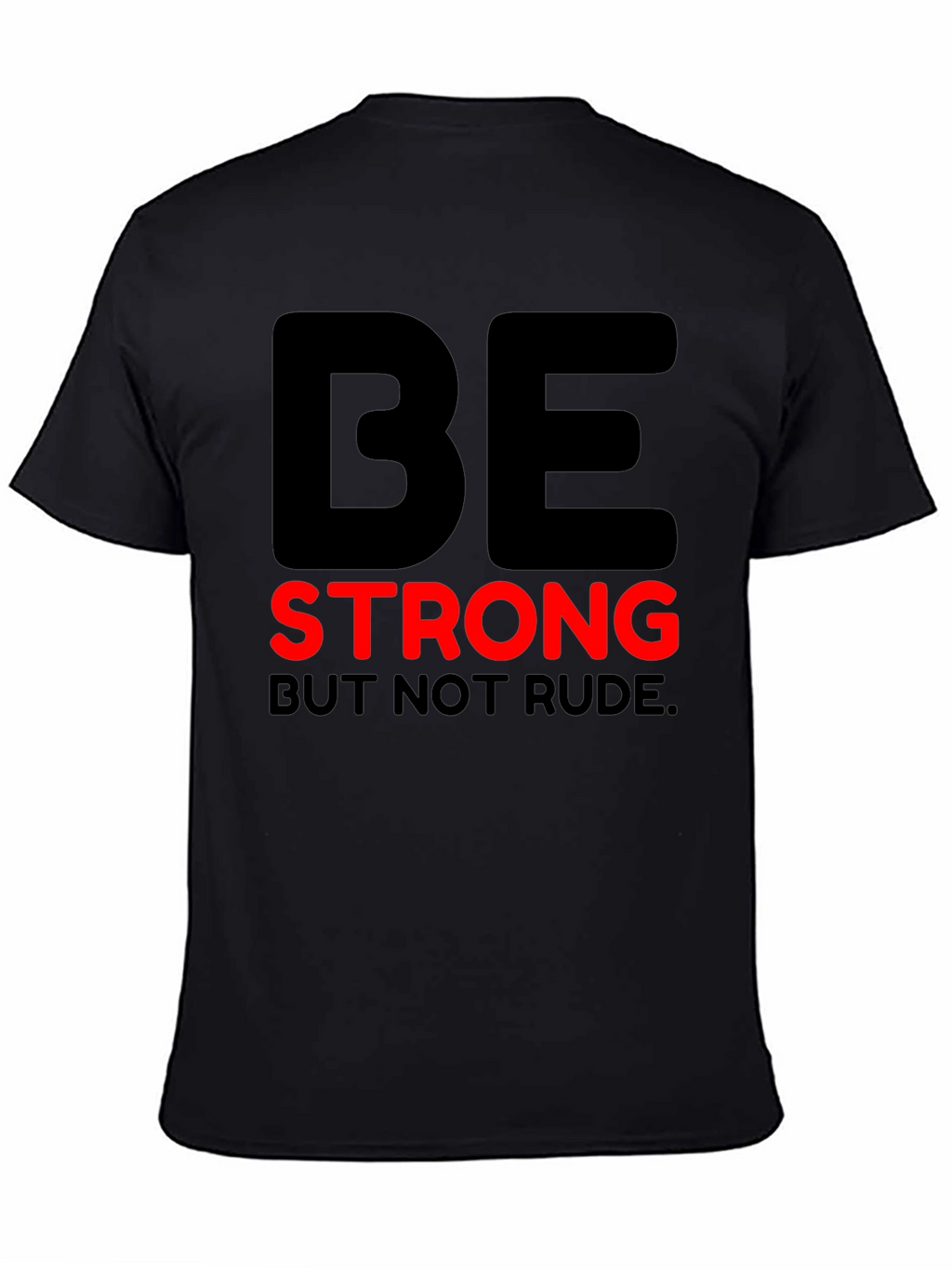 Be Strong But Not Rude - Graphic T-Shirt