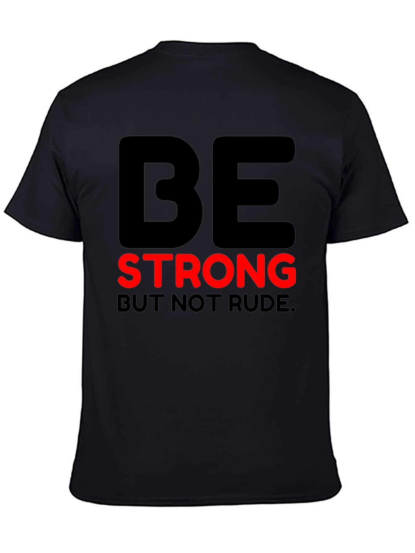 Be Strong But Not Rude - Graphic T-Shirt